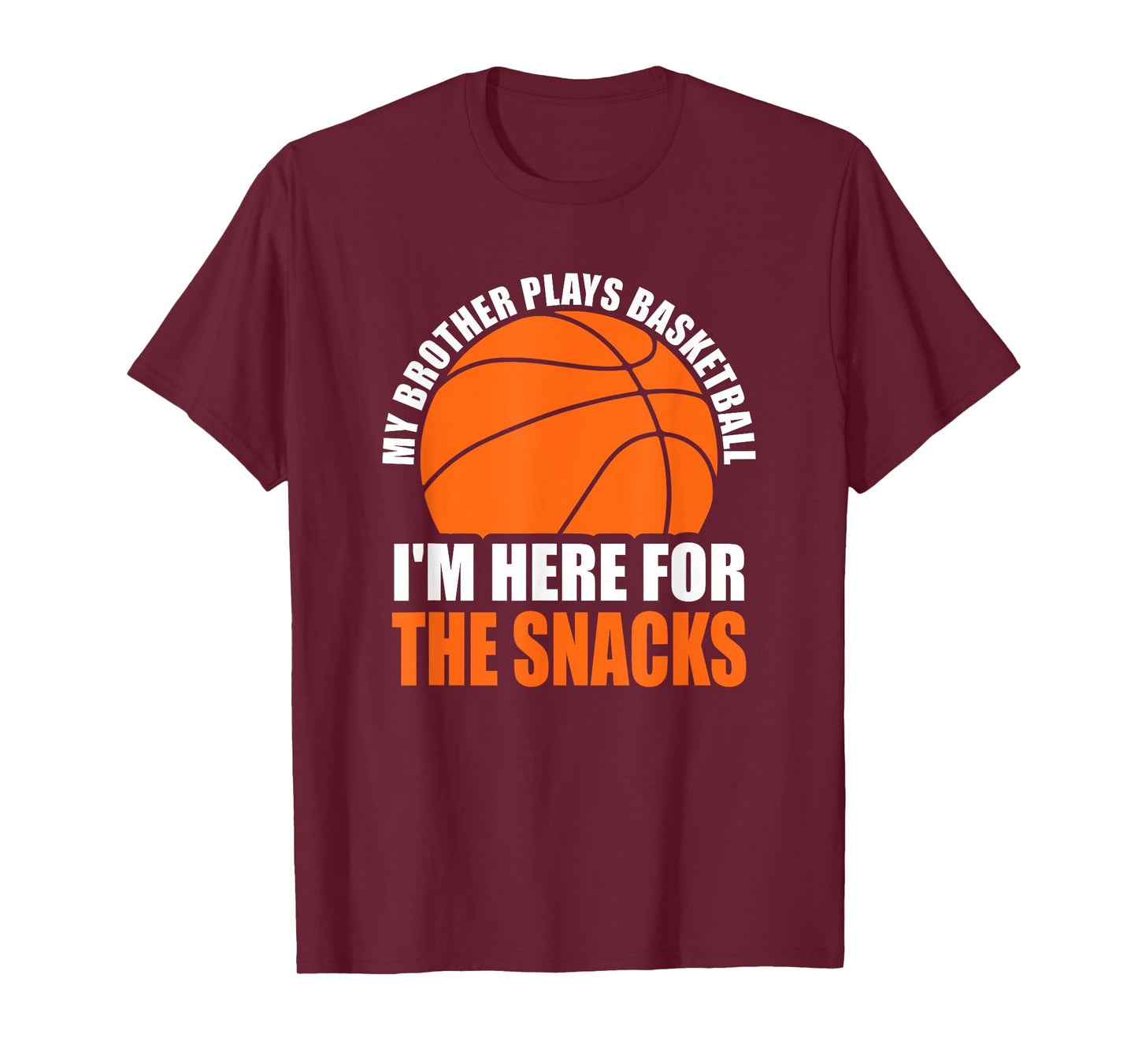 My Brother Plays Basketball I'm Here For The Snacks Sibling T-Shirt