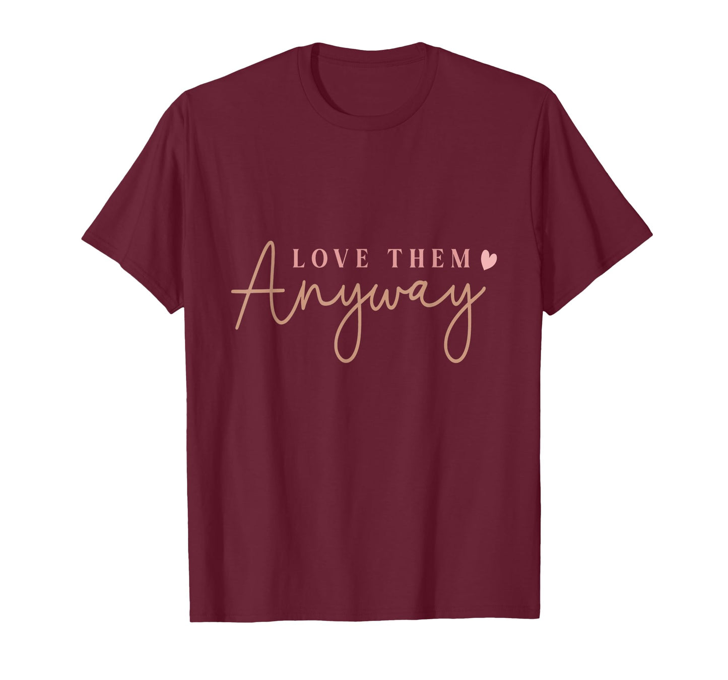 Compassionate Expressions Motivational Love Quote with Heart Design- Love Them Anyway T-Shirt, Small, Black