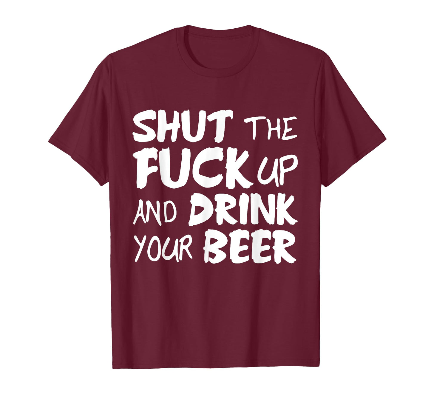 Shut the fuck up and drink your beer vulgar tshirt gift T-Shirt