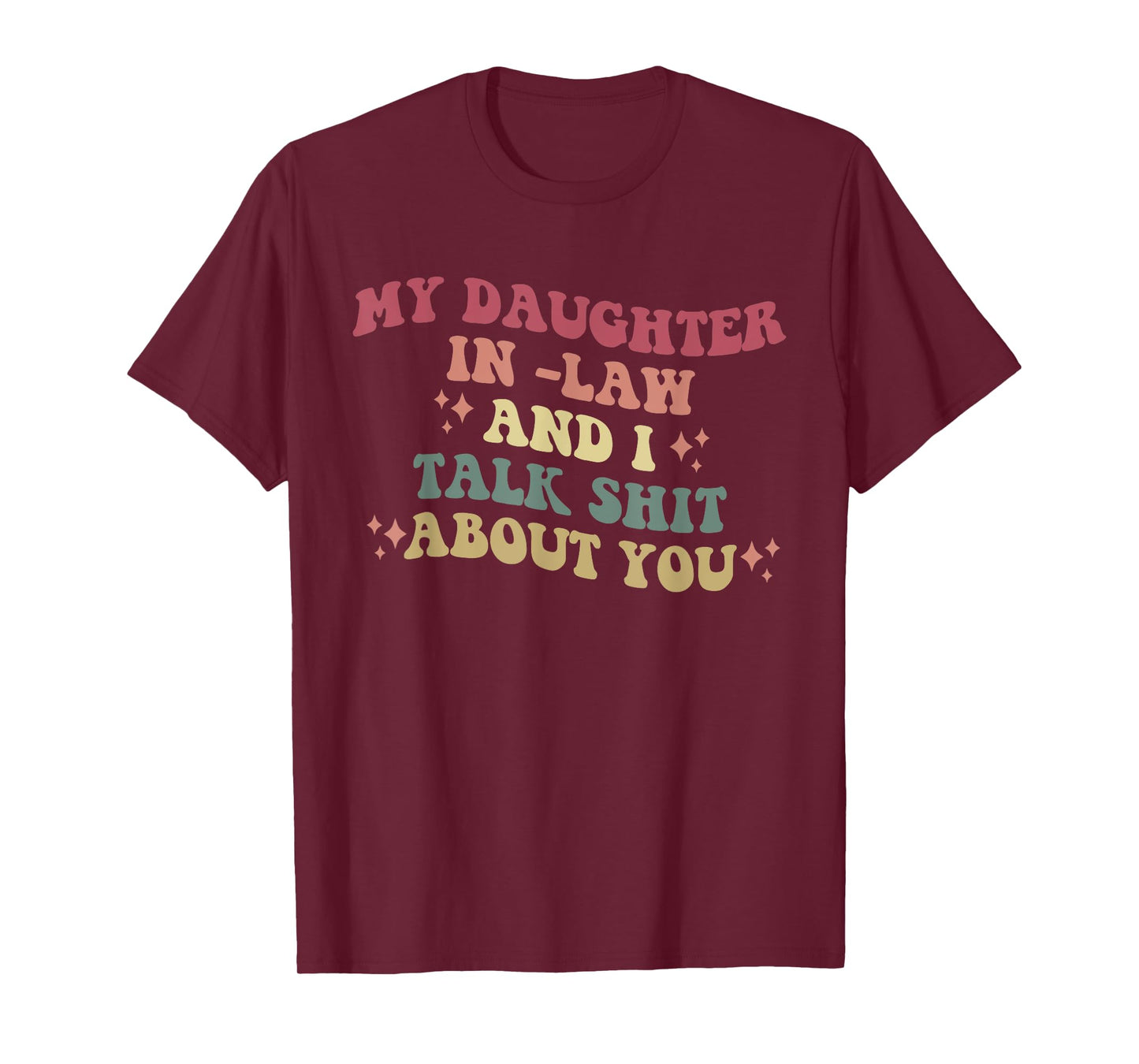 My Daughter In -Law And I Talk Shit About You Design T-Shirt