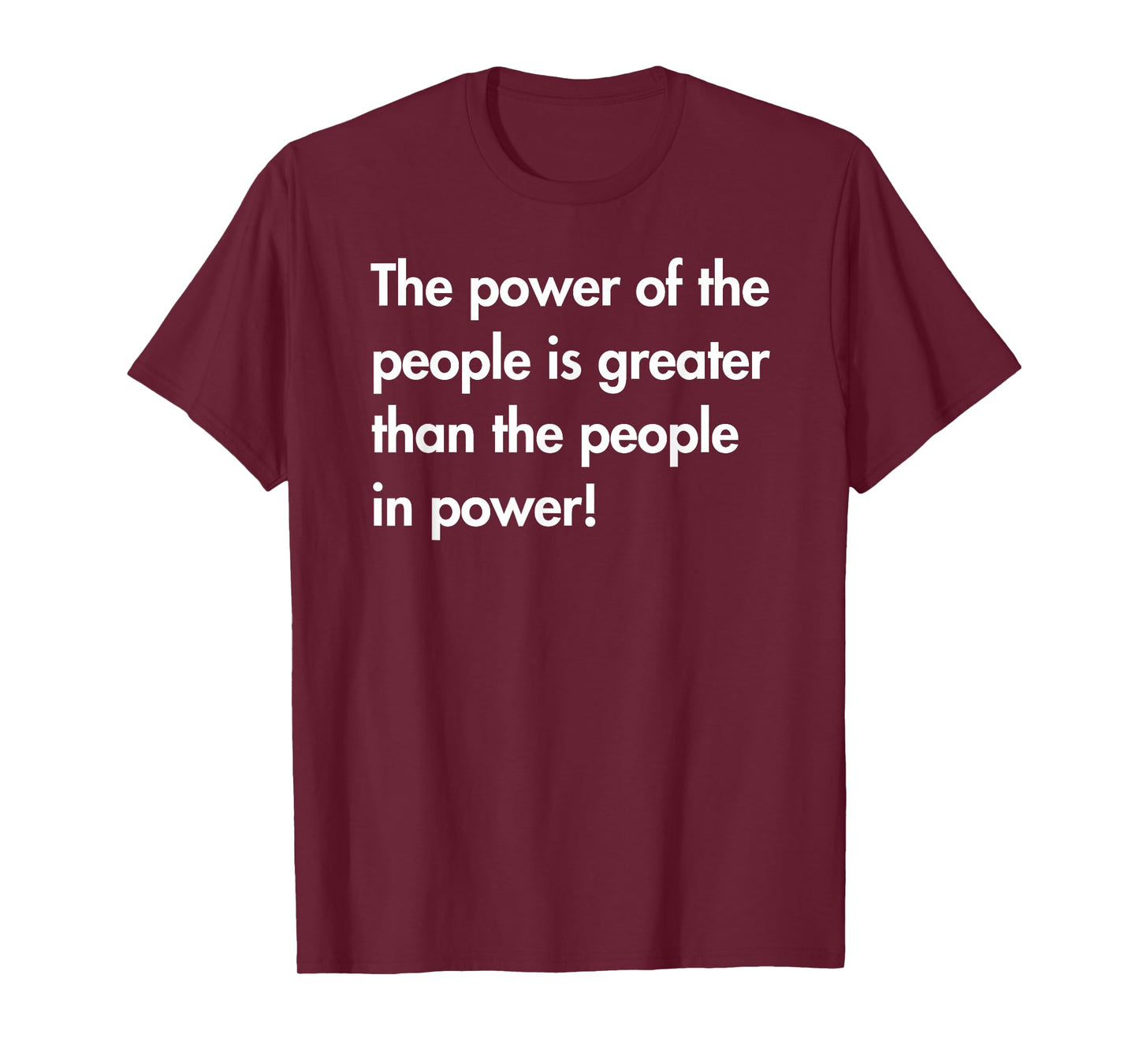 The Power of The People is Greater Than The People in Power T-Shirt