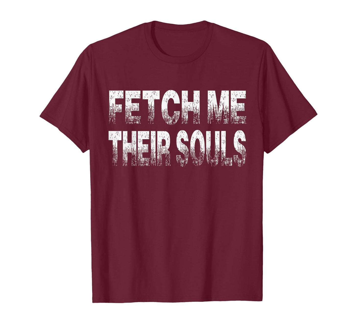 Fetch Me Their Souls - Cool Funny Video Gamer Quote Saying T-Shirt