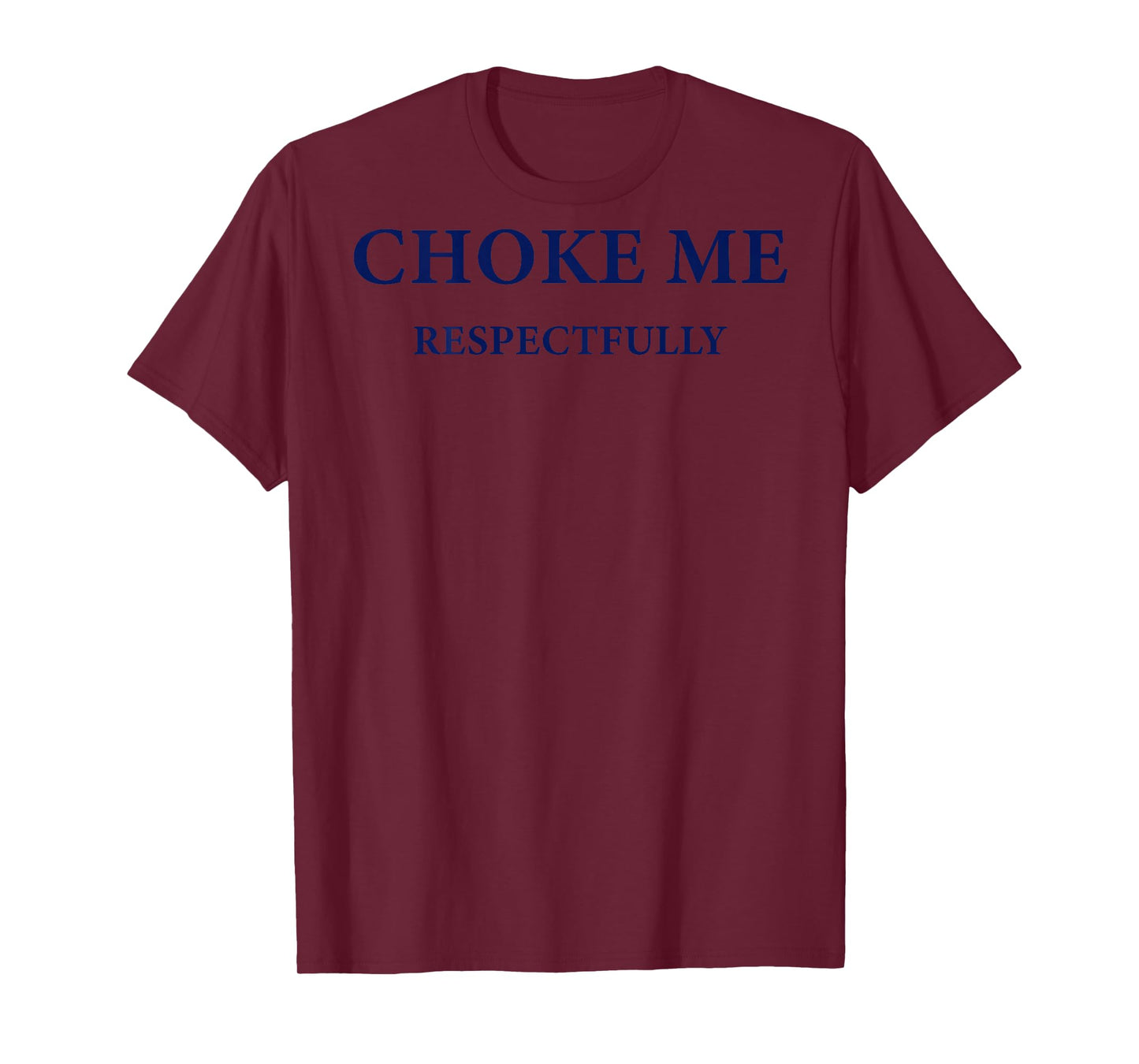(ON Back) Choke Me Respectfully Meme Funny Saying Quote T-Shirt