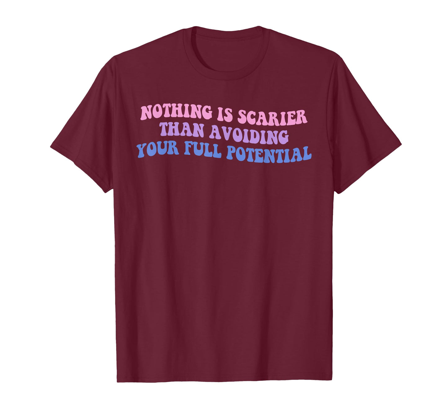 Nothing Is Scarier Than Avoiding Your Full Potential Design T-Shirt