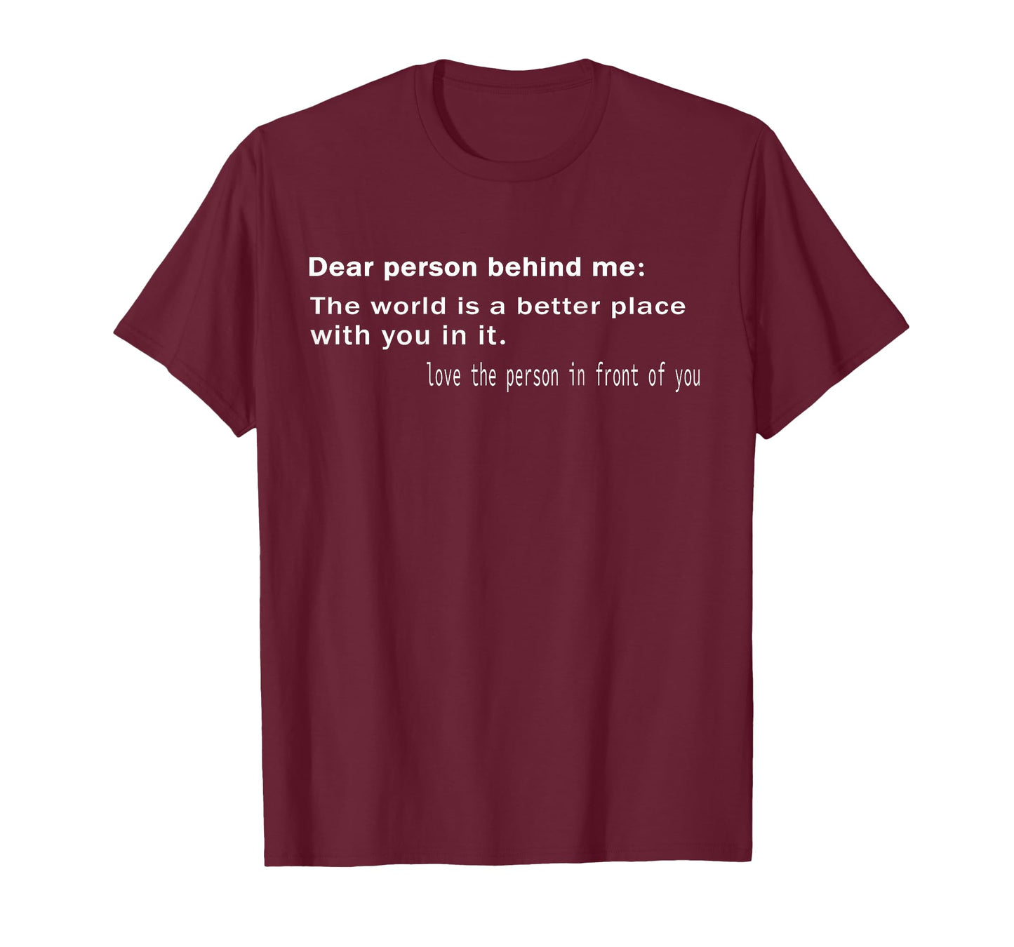 Dear Person Behind Me The World is A Better Place with You T-Shirt