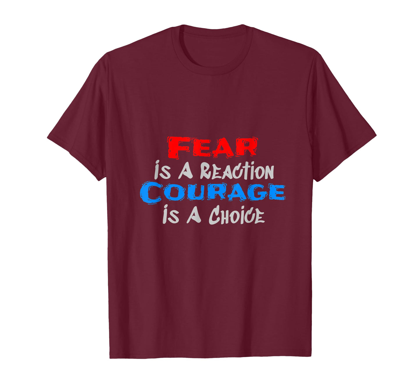 Fear Is A Reaction, Courage Is A Choice T-Shirt