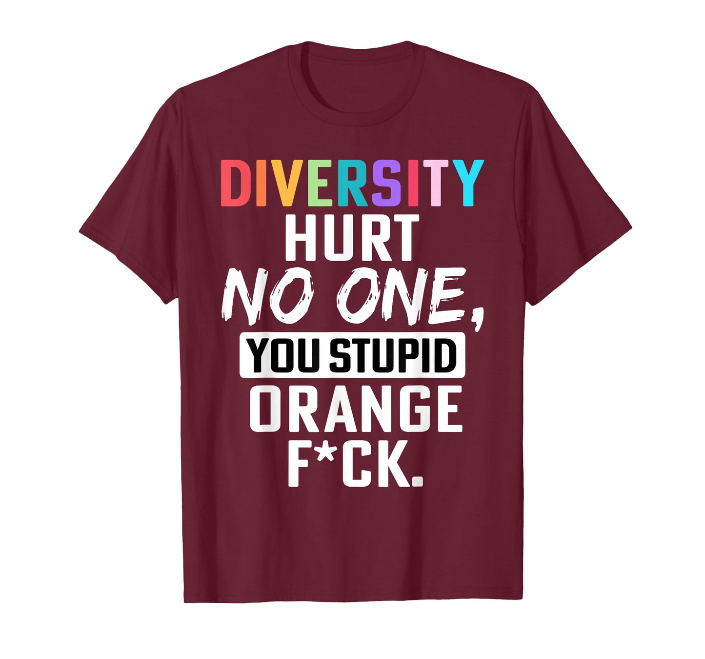 Retro Diversity Hurts No One You Stupid Orange Saying Quote T-Shirt