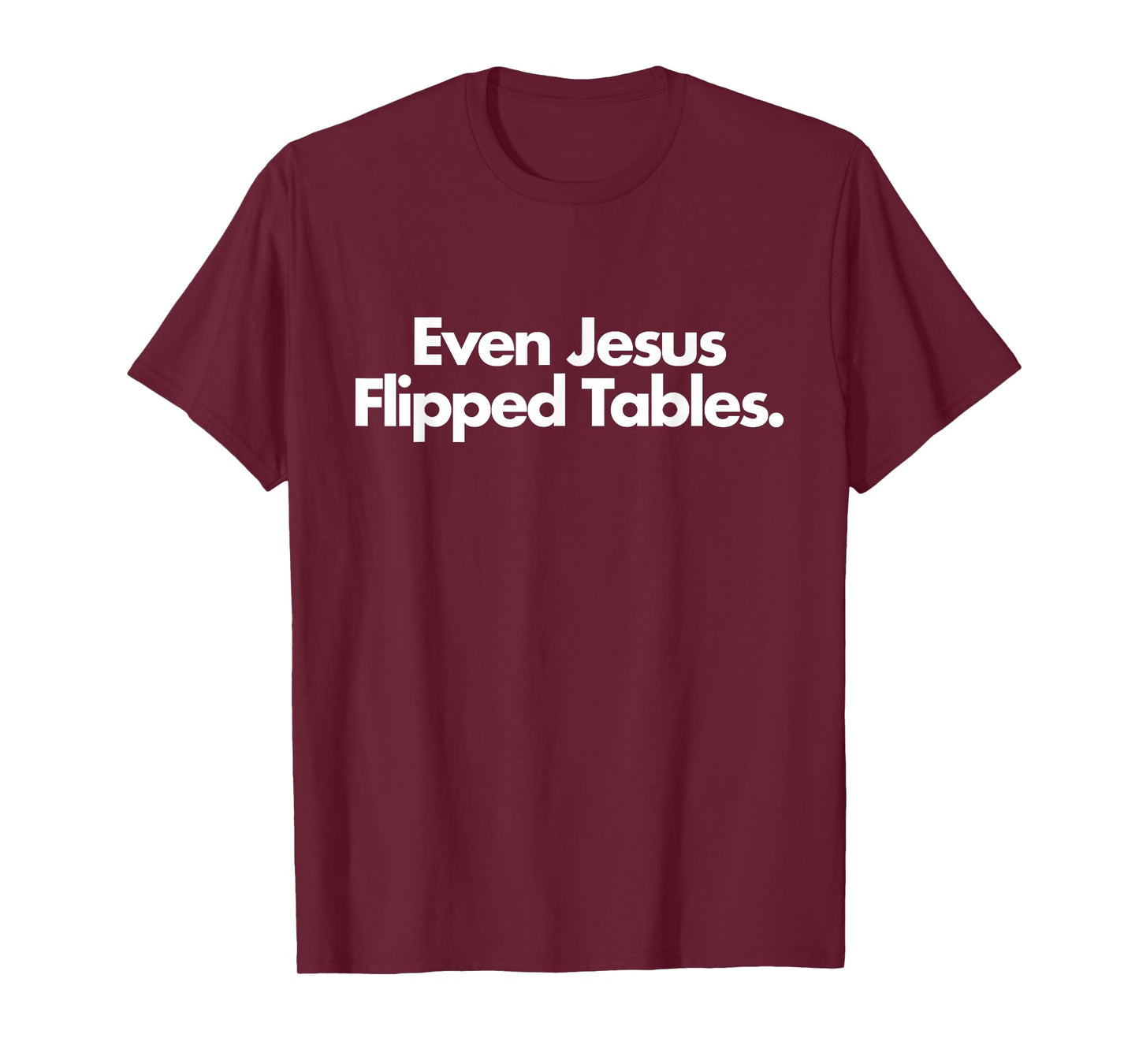 Even Jesus Flipped Tables Funny Jesus Lovers Christian T-Shirt