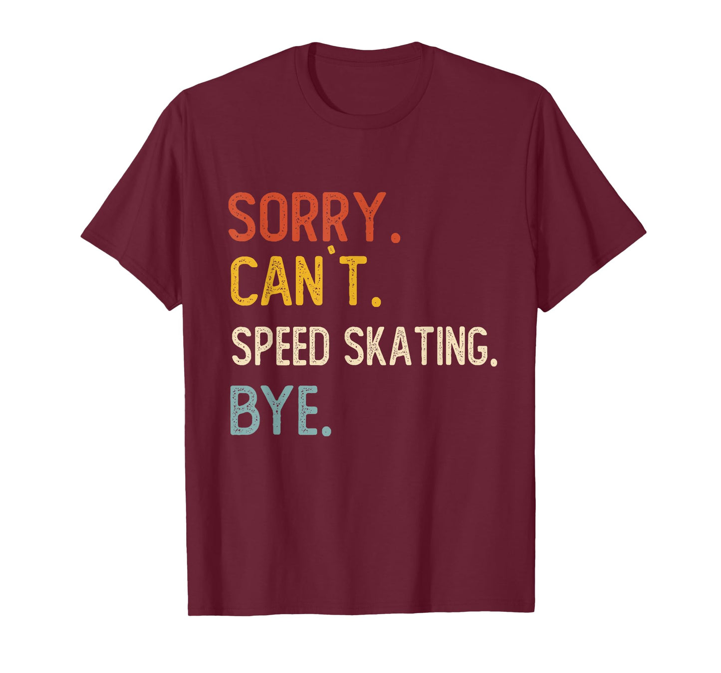 Sorry Can't Speed Skating Bye Shirts Speed Skating Lovers T-Shirt