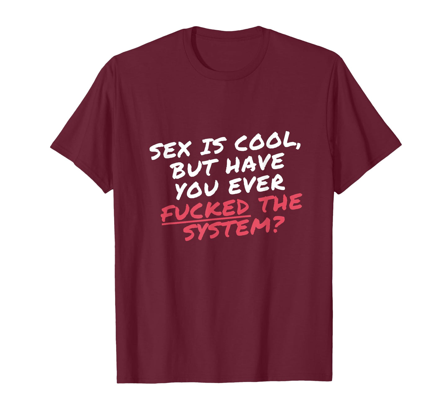 Sex is cool but have you ever Fucked the system Protester T-Shirt