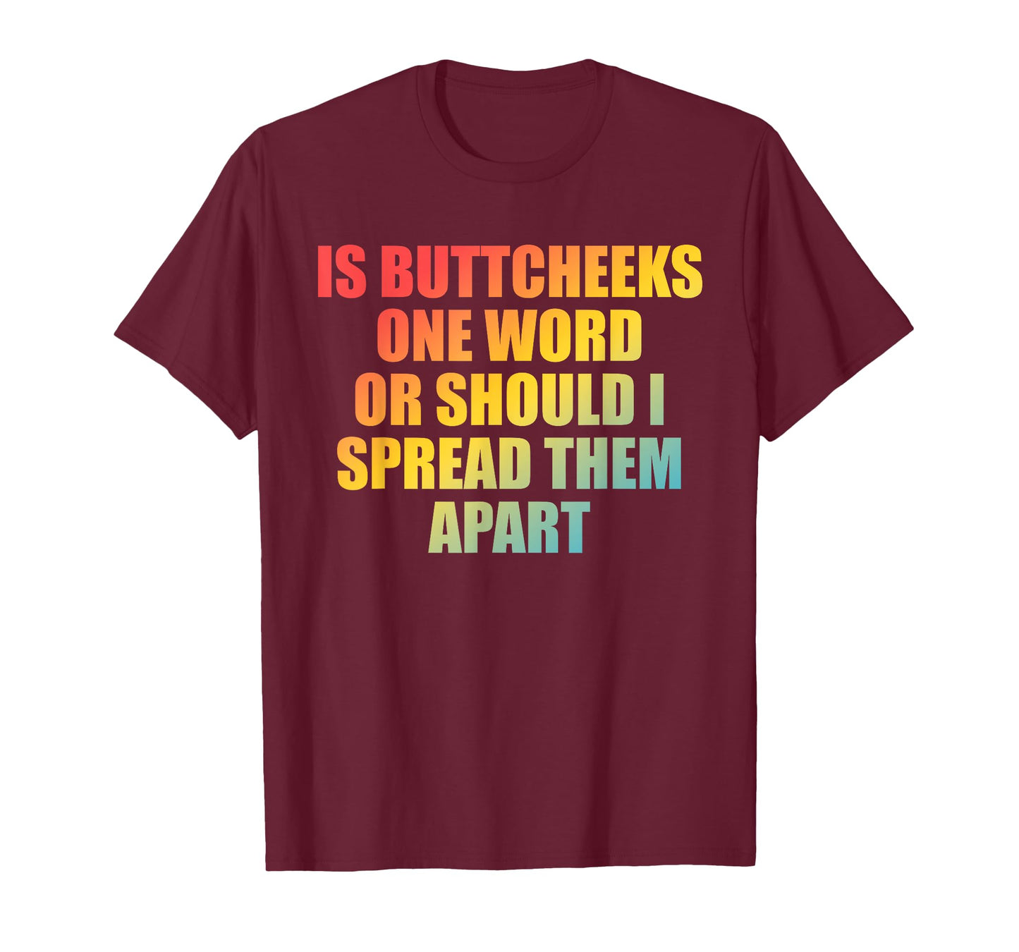 is Buttcheeks One-Word Or Should I Spread Them Apart Design T-Shirt