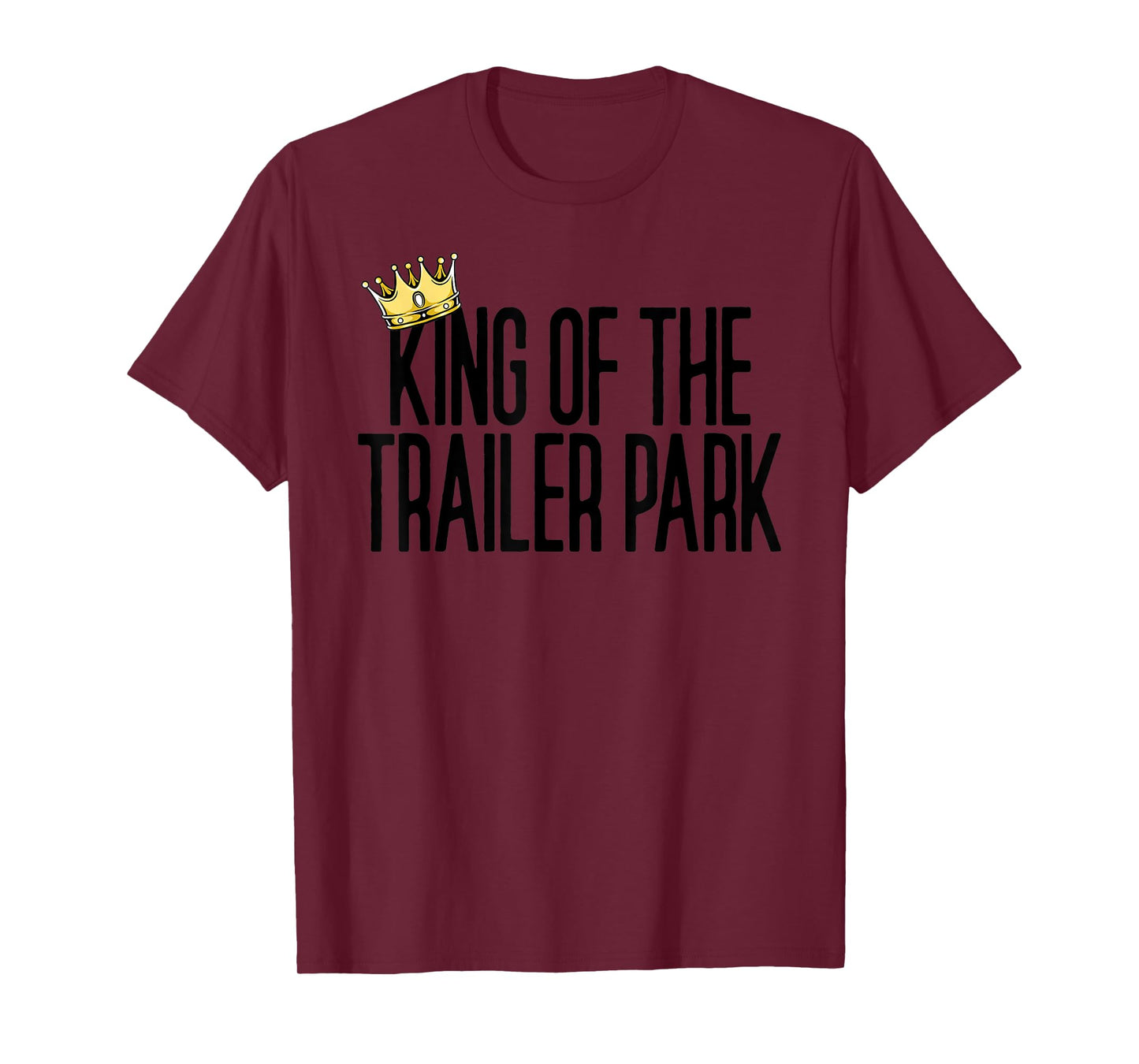 King Of The Trailer Park Redneck White Trash Trailer Park T-Shirt