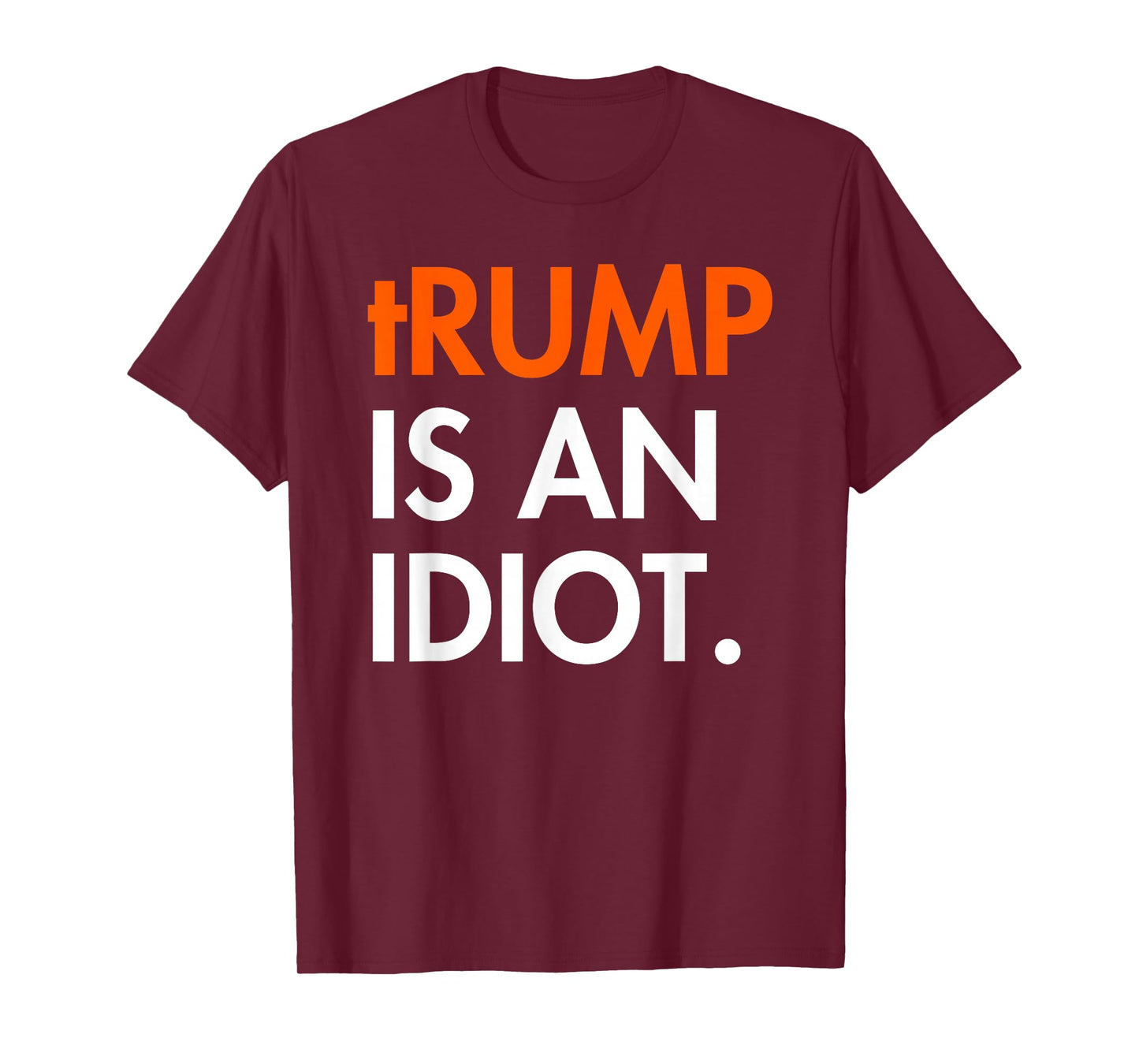 Trump is an Idiot T-Shirt