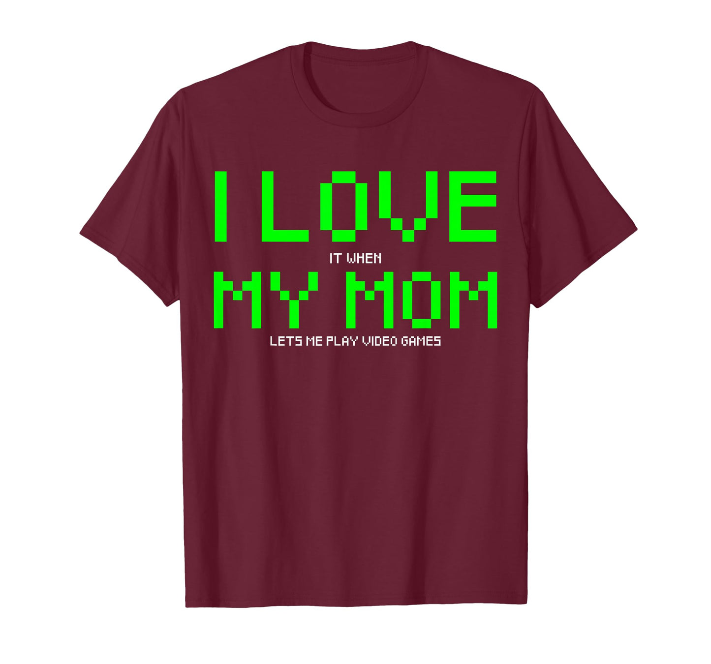 I Love My Mom I Love It When My Mom Lets me Play Video Game T-Shirt