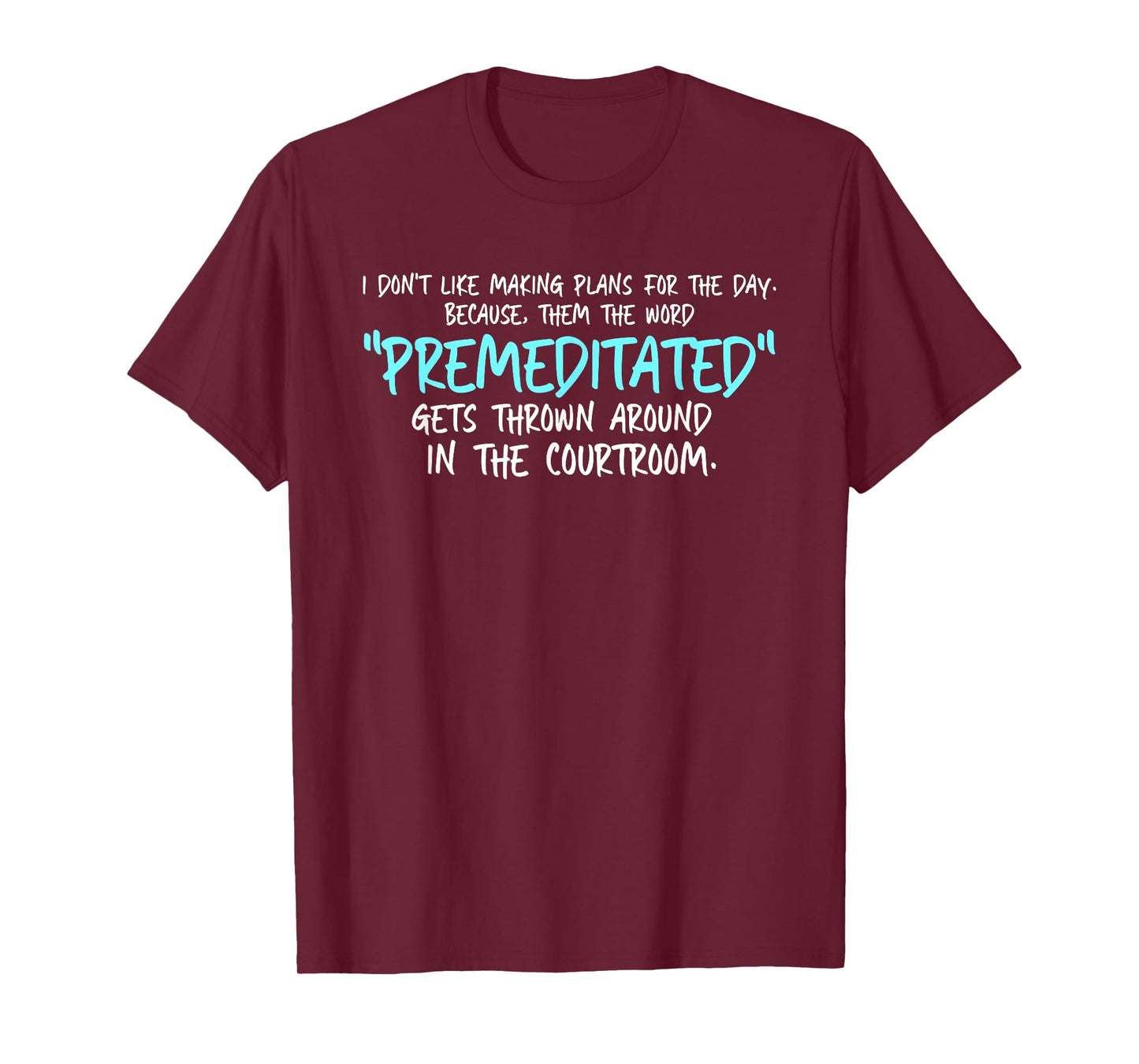 Don't Like Making Plans For Day Then Word Premeditated T-Shirt