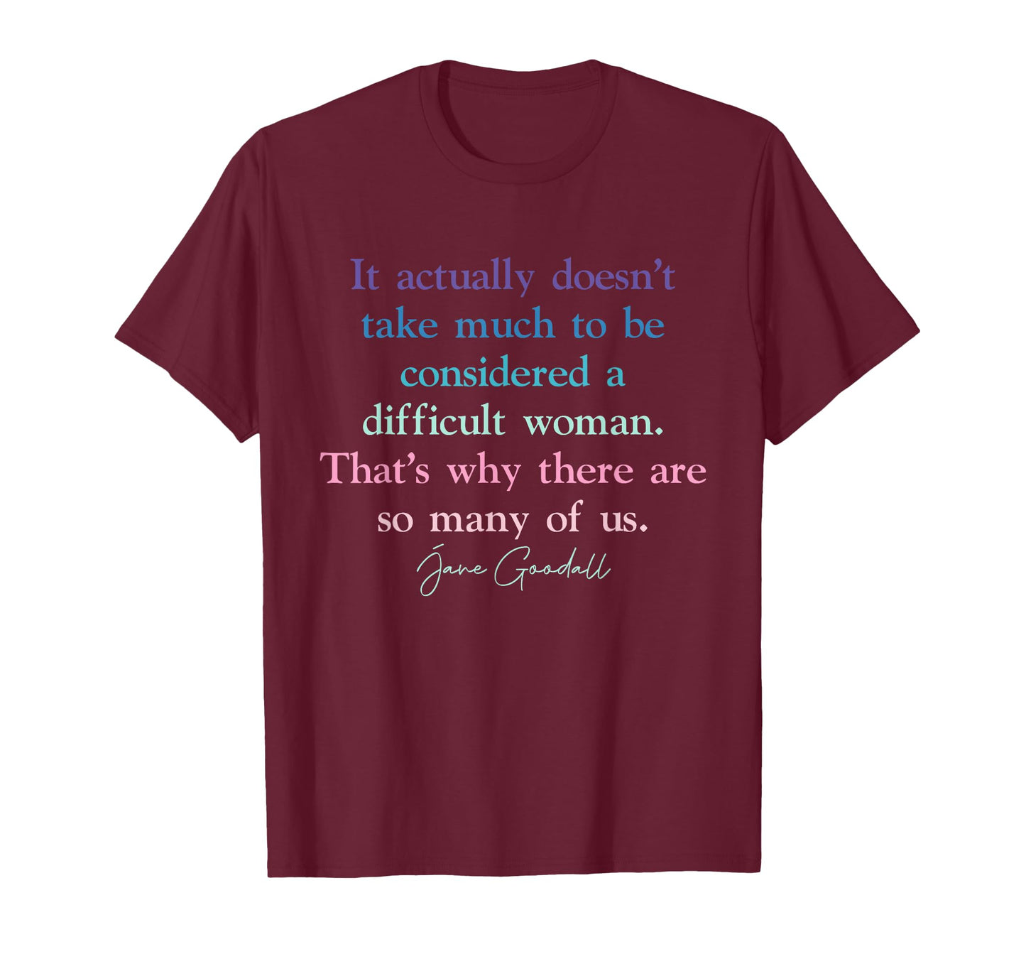 It Doesn't Take Much to Be Considered A Difficult Woman T-Shirt