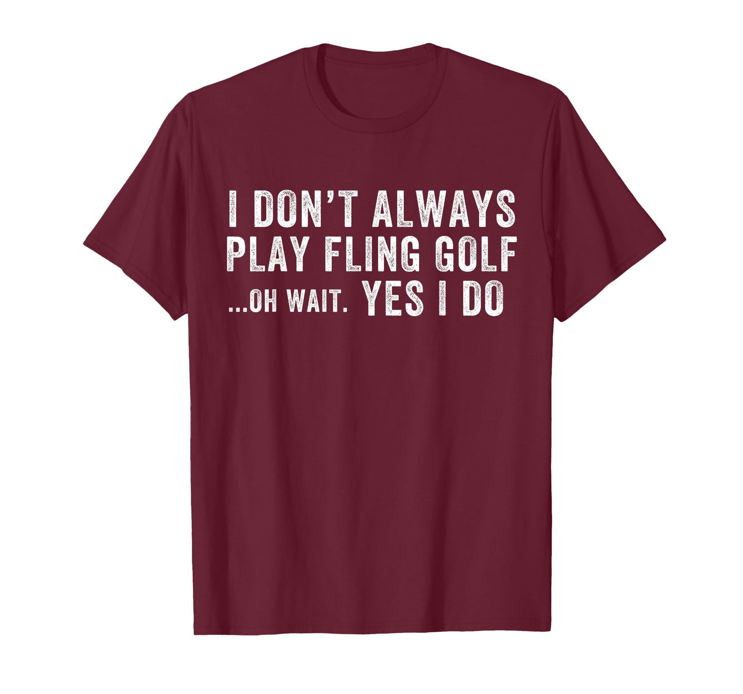I Don't Always Play Fling Golf Oh Wait Yes I Do, Fling Golf T-Shirt