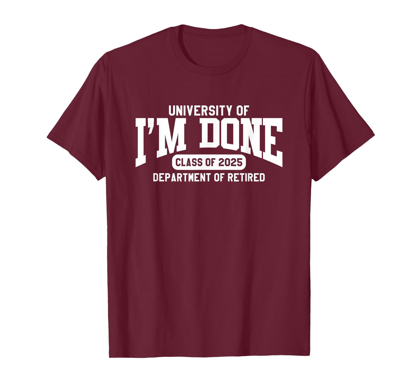 I'm Done Class of 2025 Funny Retirement T-Shirt