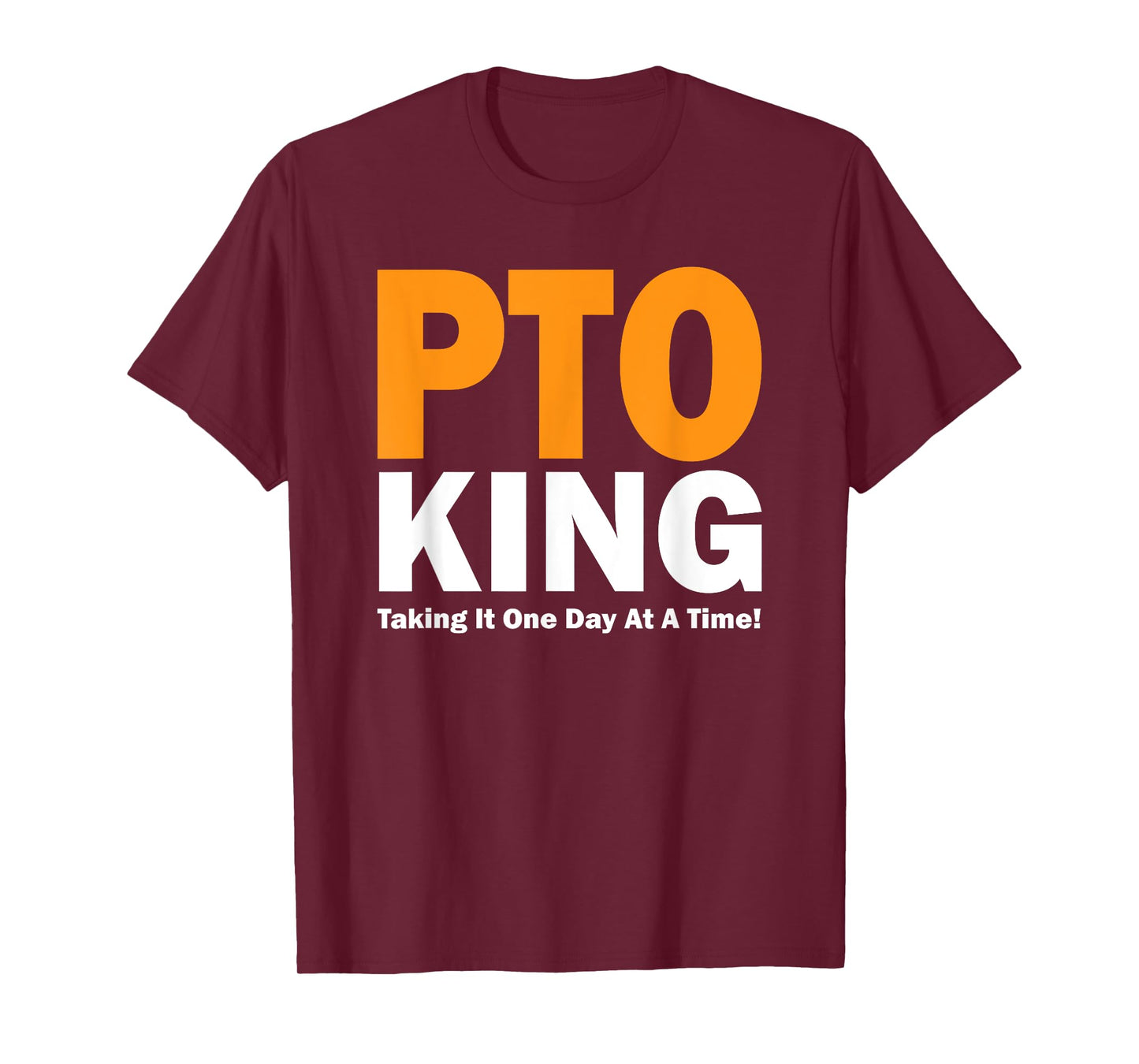 PTO King - Taking It One Day At A Time! T-Shirt