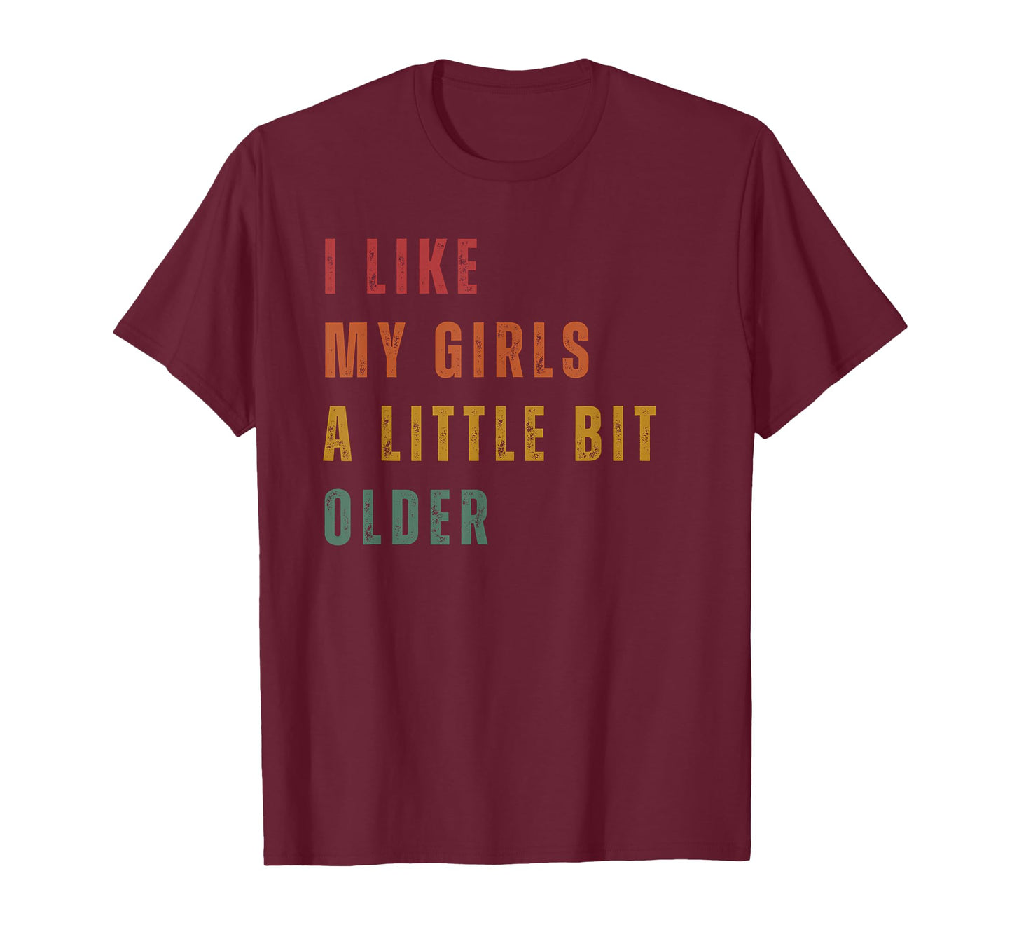 I Like My Girls A Little Bit Older T-Shirt