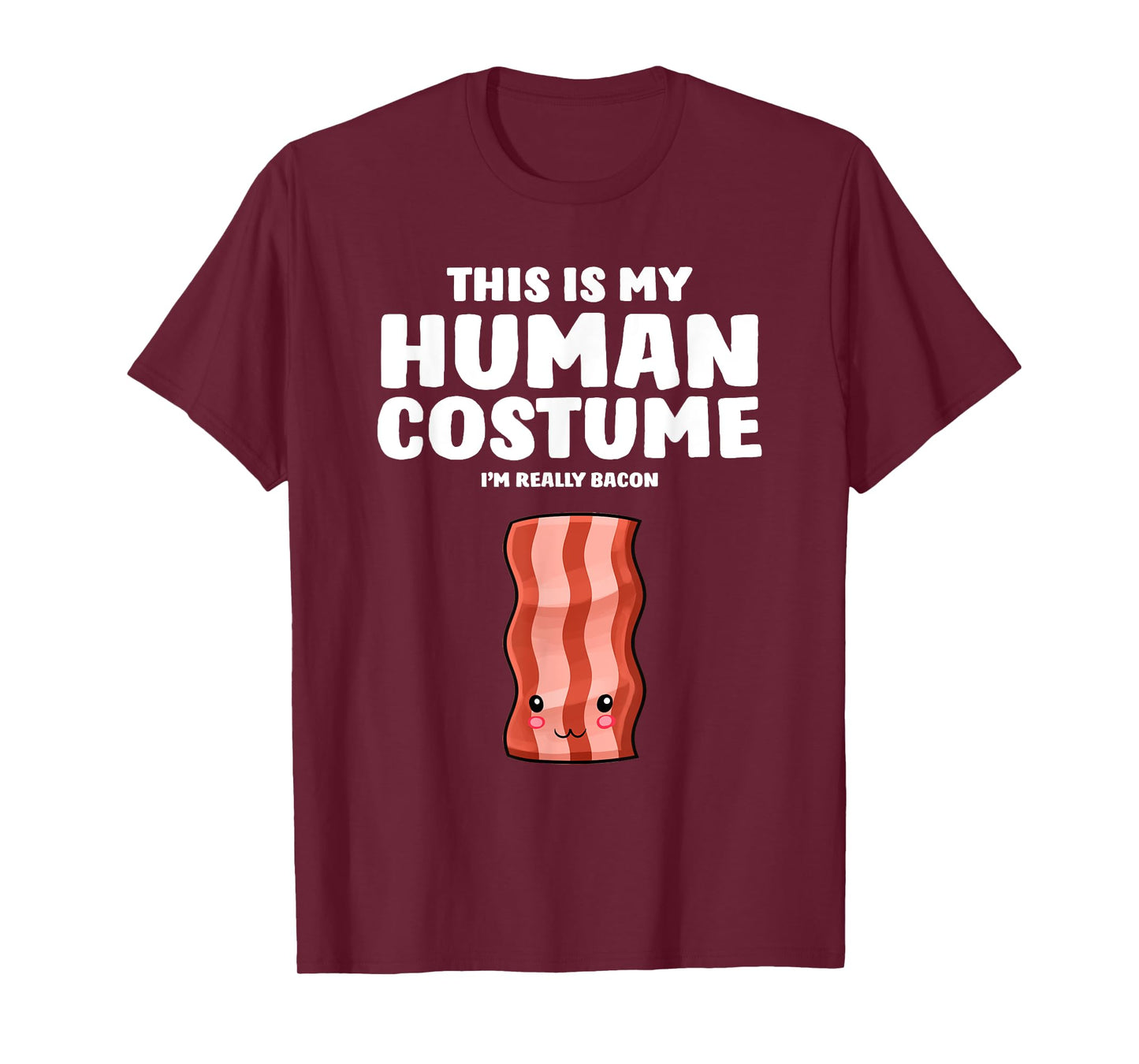 This Is My Human Costume I'm Really A Bacon T-Shirt
