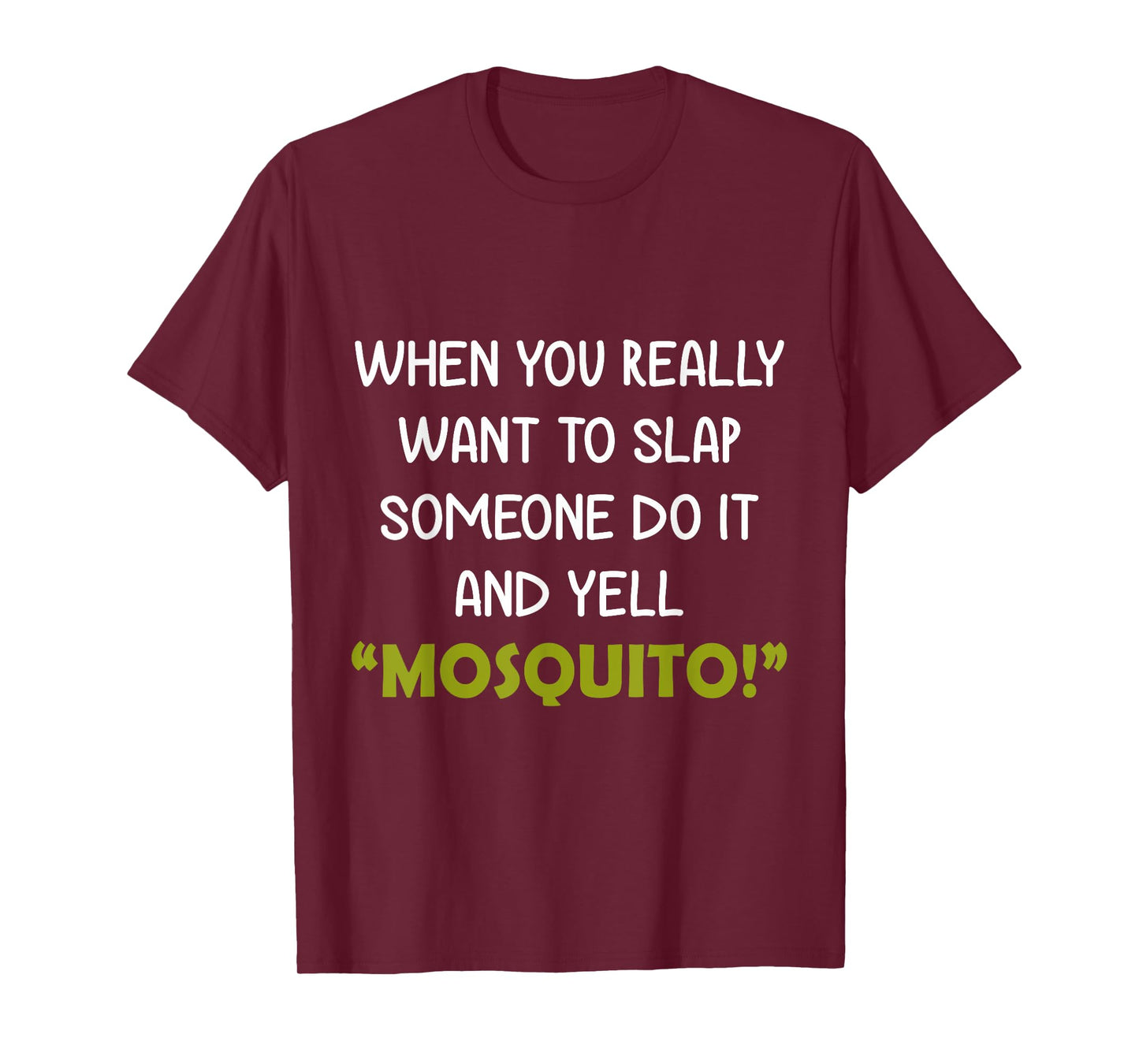 When you really want to slap someone do it and yell Mosquito T-Shirt