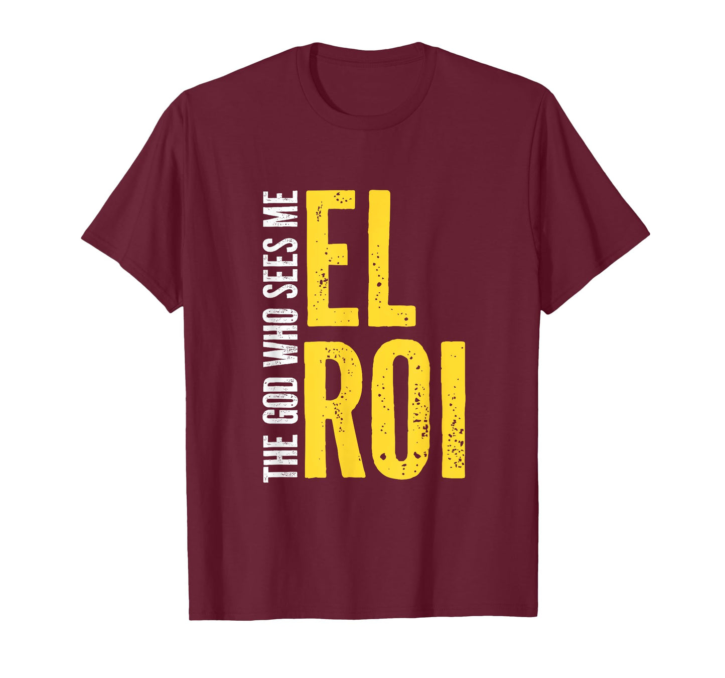 Christian Bible Quote - El Roi The God Who Sees Me - Gift T-Shirt