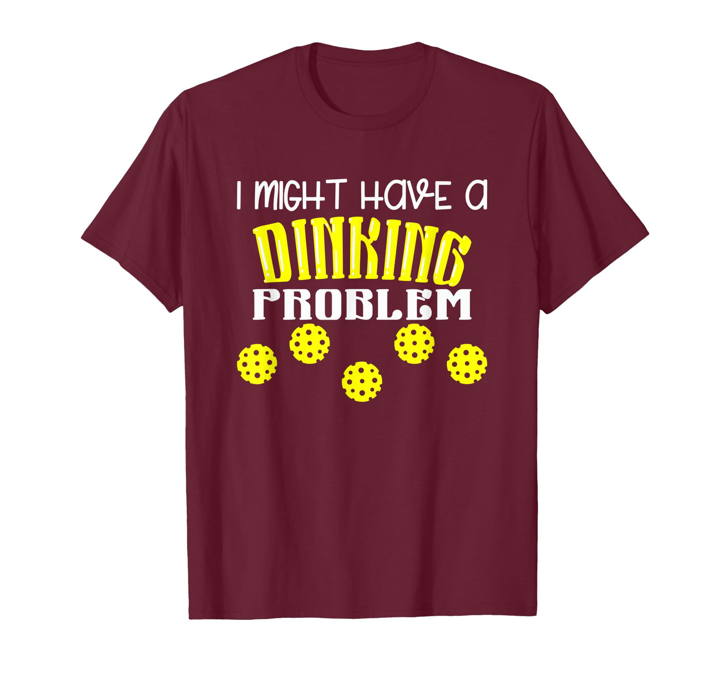 I Might Have Dinking Problem T-Shirt