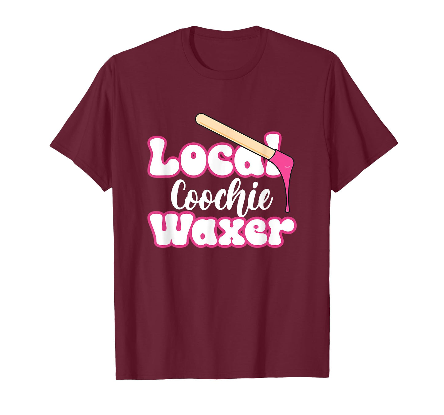 Local Coochie Waxer Brazilian Wax Esthetician Waxer T-Shirt