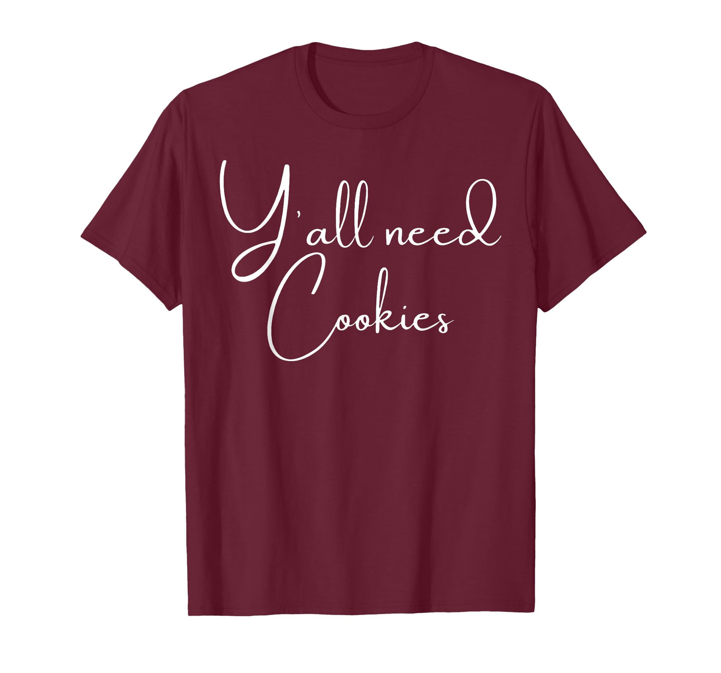 Y'all Need Cookies Funny Cookies Dealer Baking Bake Baker T-Shirt