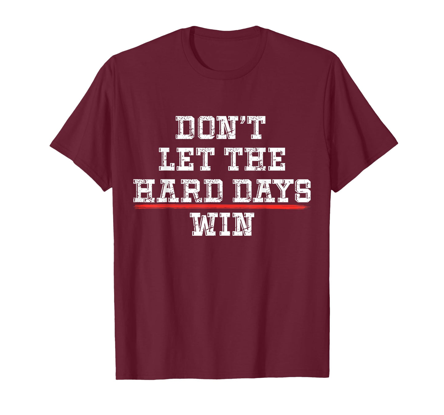 Don't Let the Hard Days Win Positivity Quote T-Shirt
