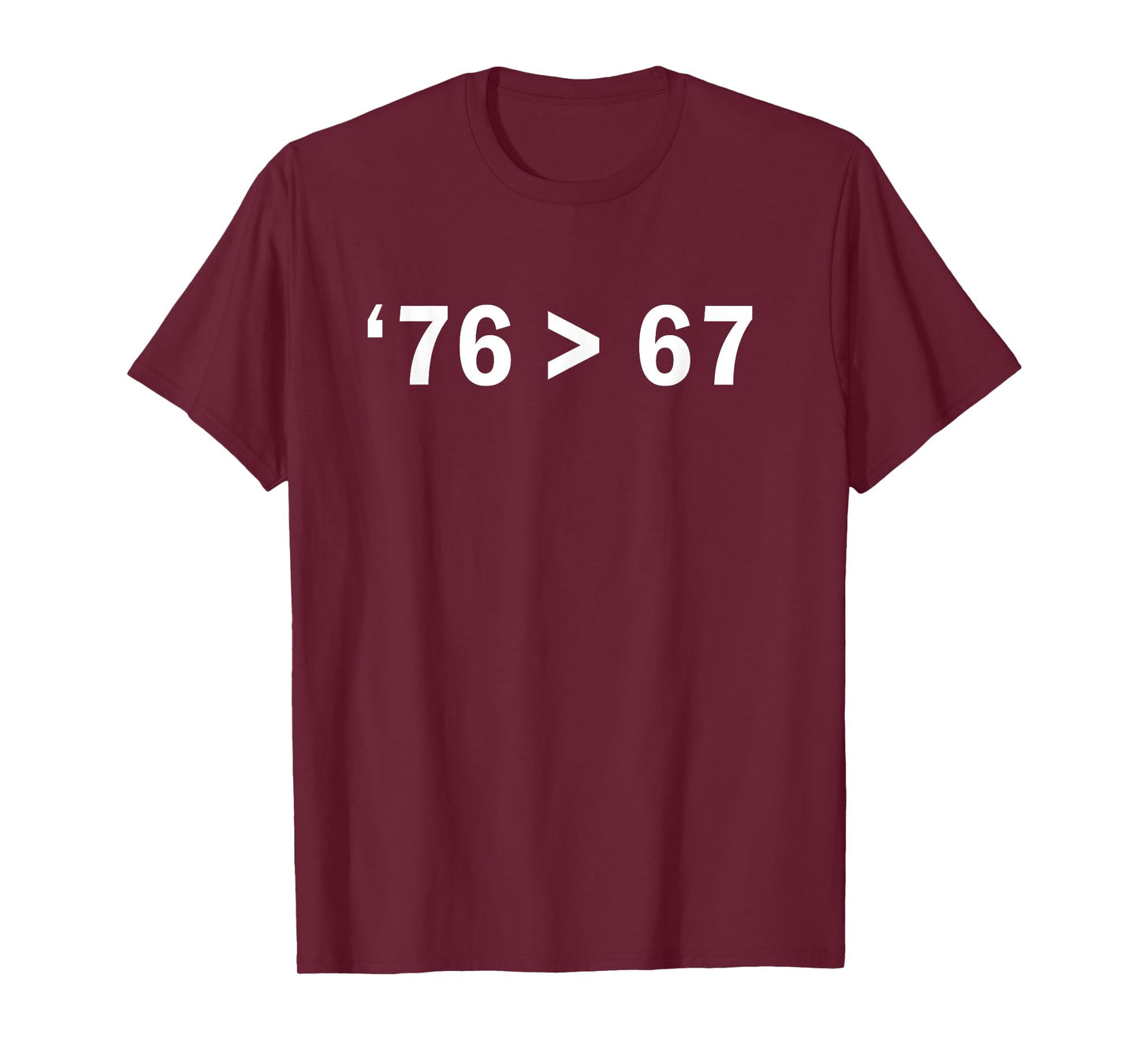 '76 > 67 Self-Evident Minimalist Math Joke T-Shirt