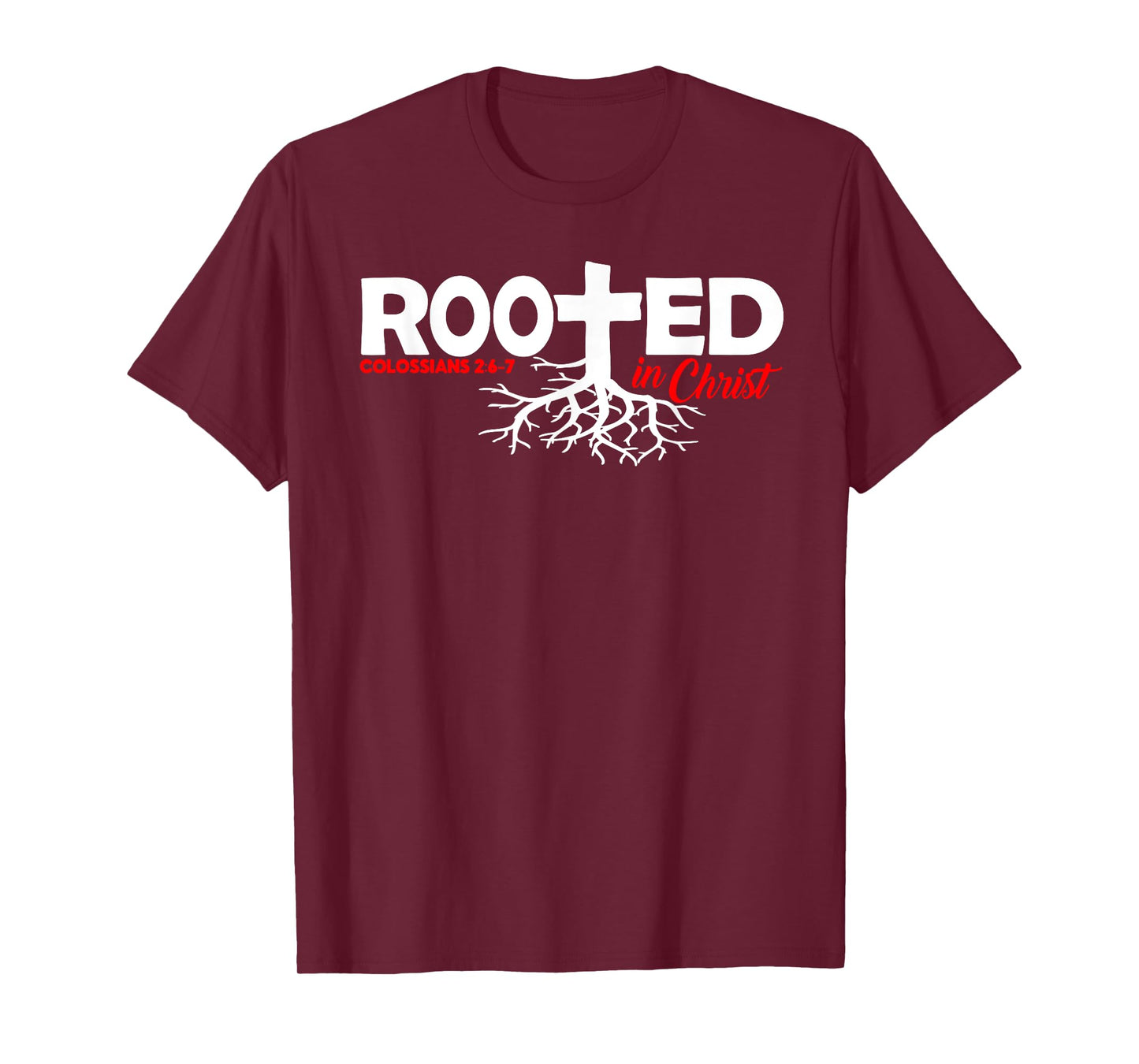 Colossians 2:6-7 - Rooted In Christ T-Shirt