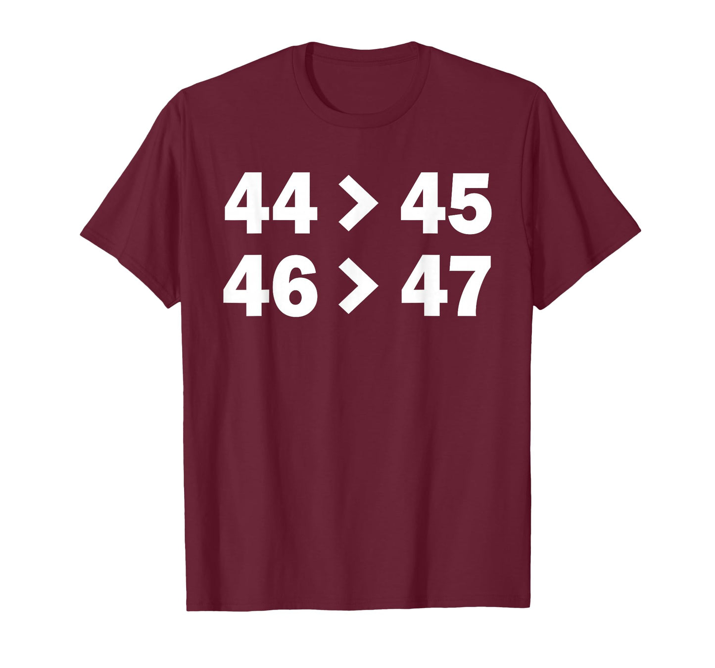 44 Greater Than 45 - 46 Greater Than 47 Funny Shirt T-Shirt