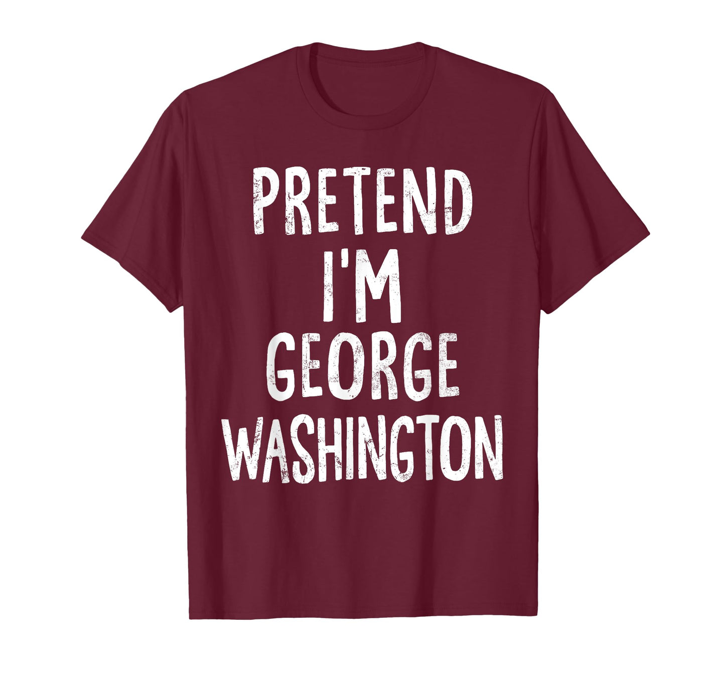 Pretend I'm George Washington Lazy Easy Halloween Costume T-Shirt