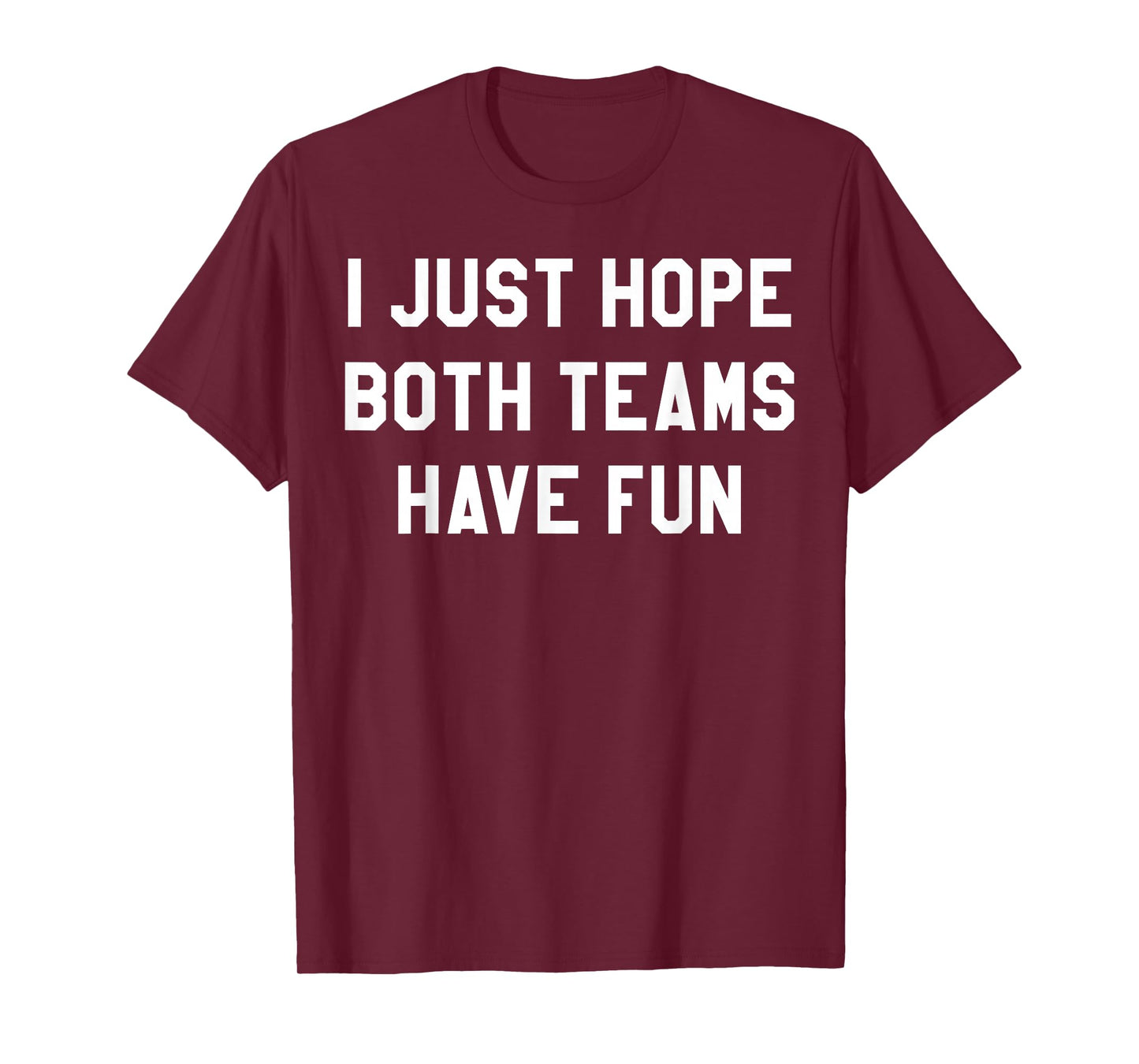 I Just Hope Both Teams Have Fun Funny Football Game Day T-Shirt
