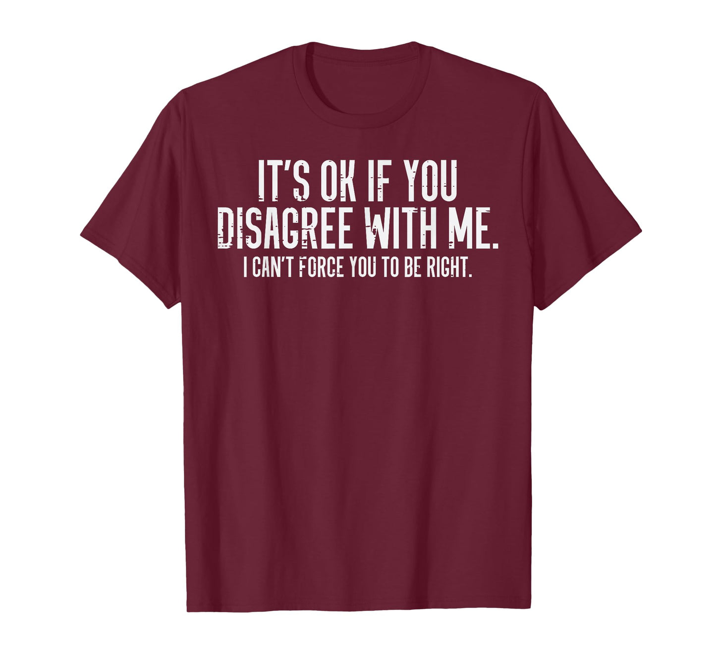 Ok If You Disagree With Me Funny Saying Sarcasm Women Men T-Shirt
