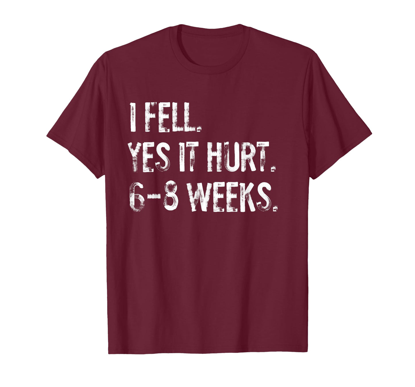 I Fell Yes It Hurt 6-8 Weeks Funny Broken Arm Hand Wrist T-Shirt