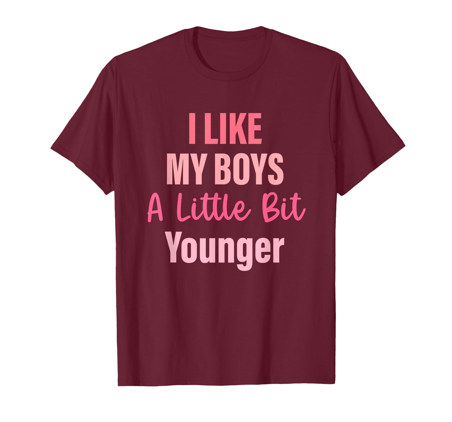 I Like My Boys A Little Bit Younger Quote T-Shirt