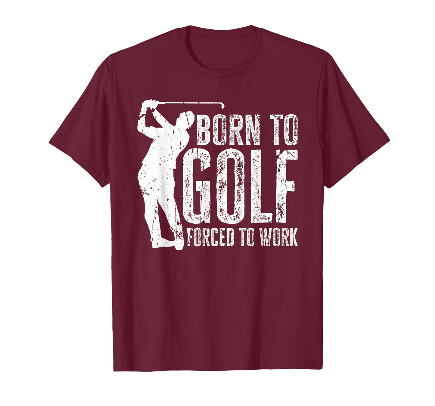 Born to Golf Forced to Work Funny Golfing Golf Player Driver T-Shirt