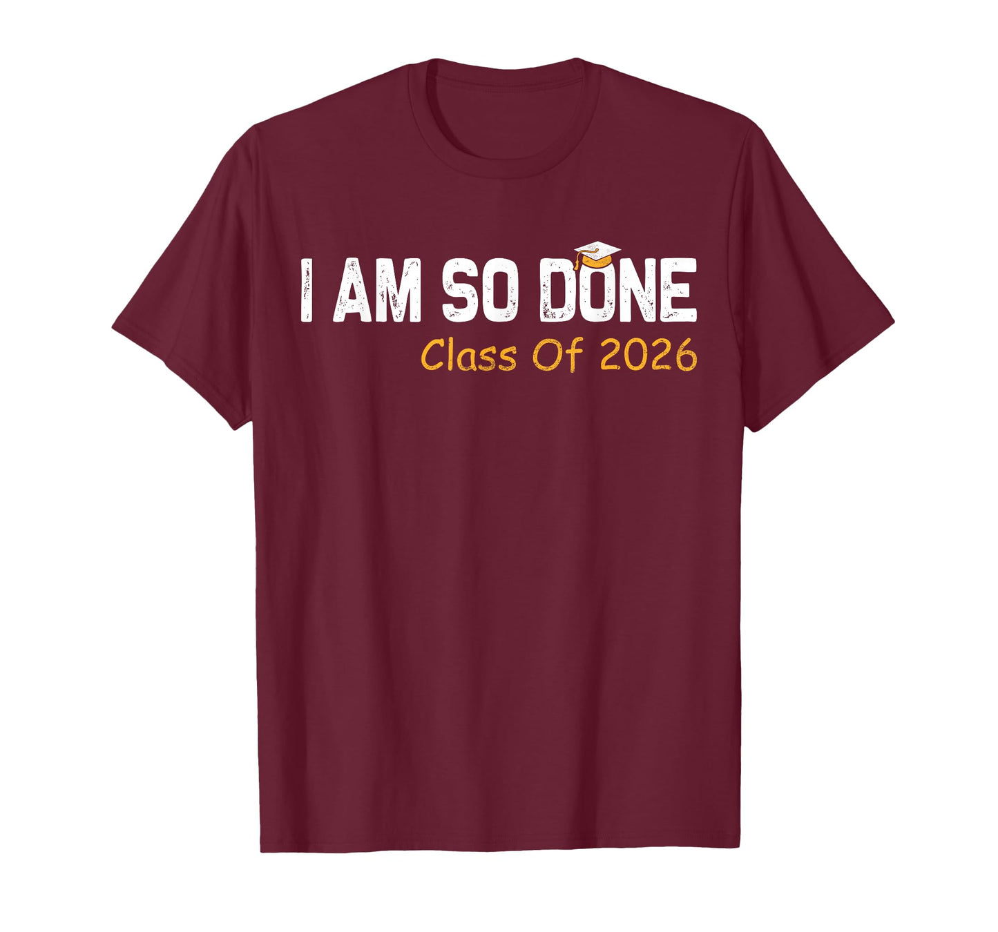 Class of 2026 I Am So Done Graduation For Him Her Women Men T-Shirt