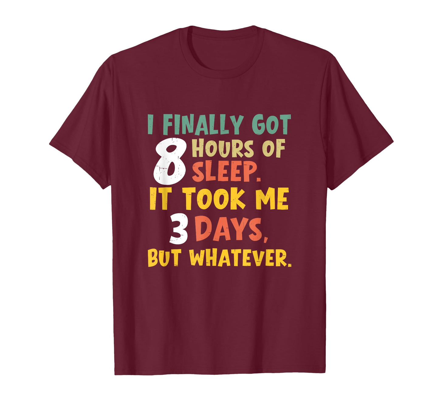 I Finally Got Eight Hours of Sleep It Took Me Three Days Nap T-Shirt