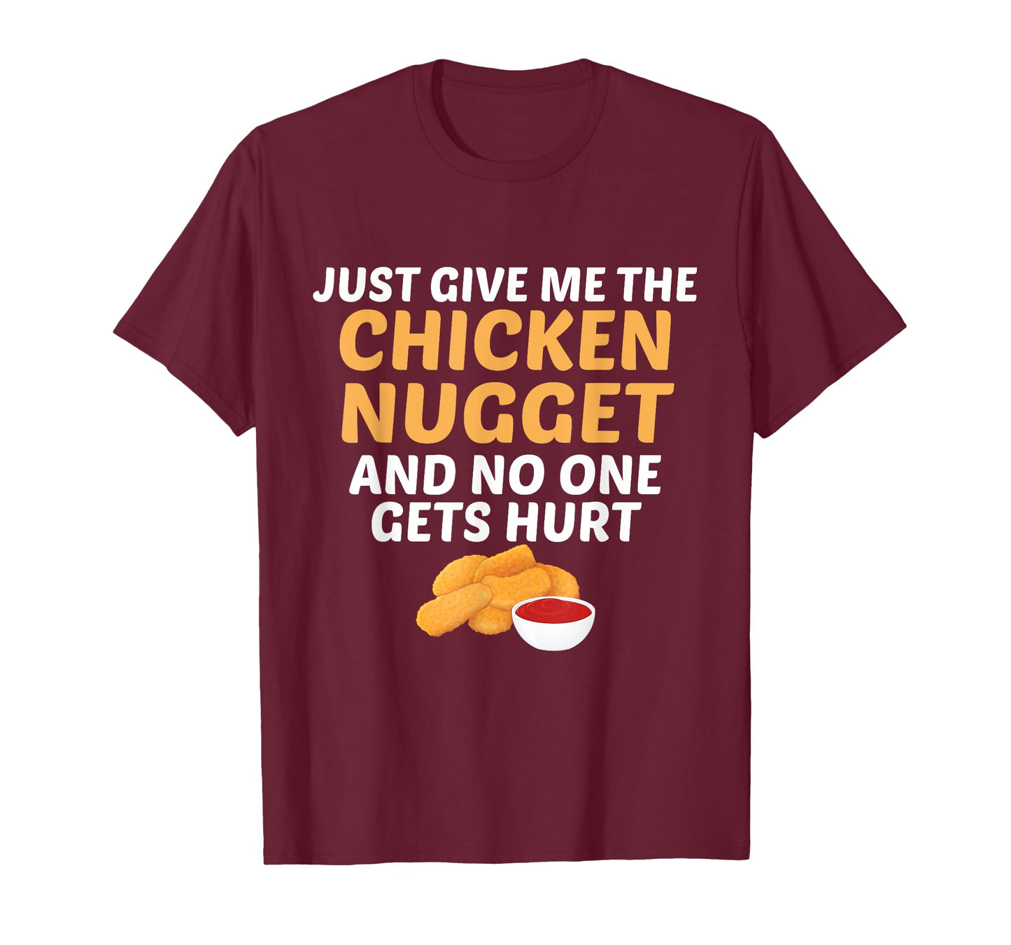 Just Give Me Chicken Nugget And No One Gets Hurt Food Lover T-Shirt