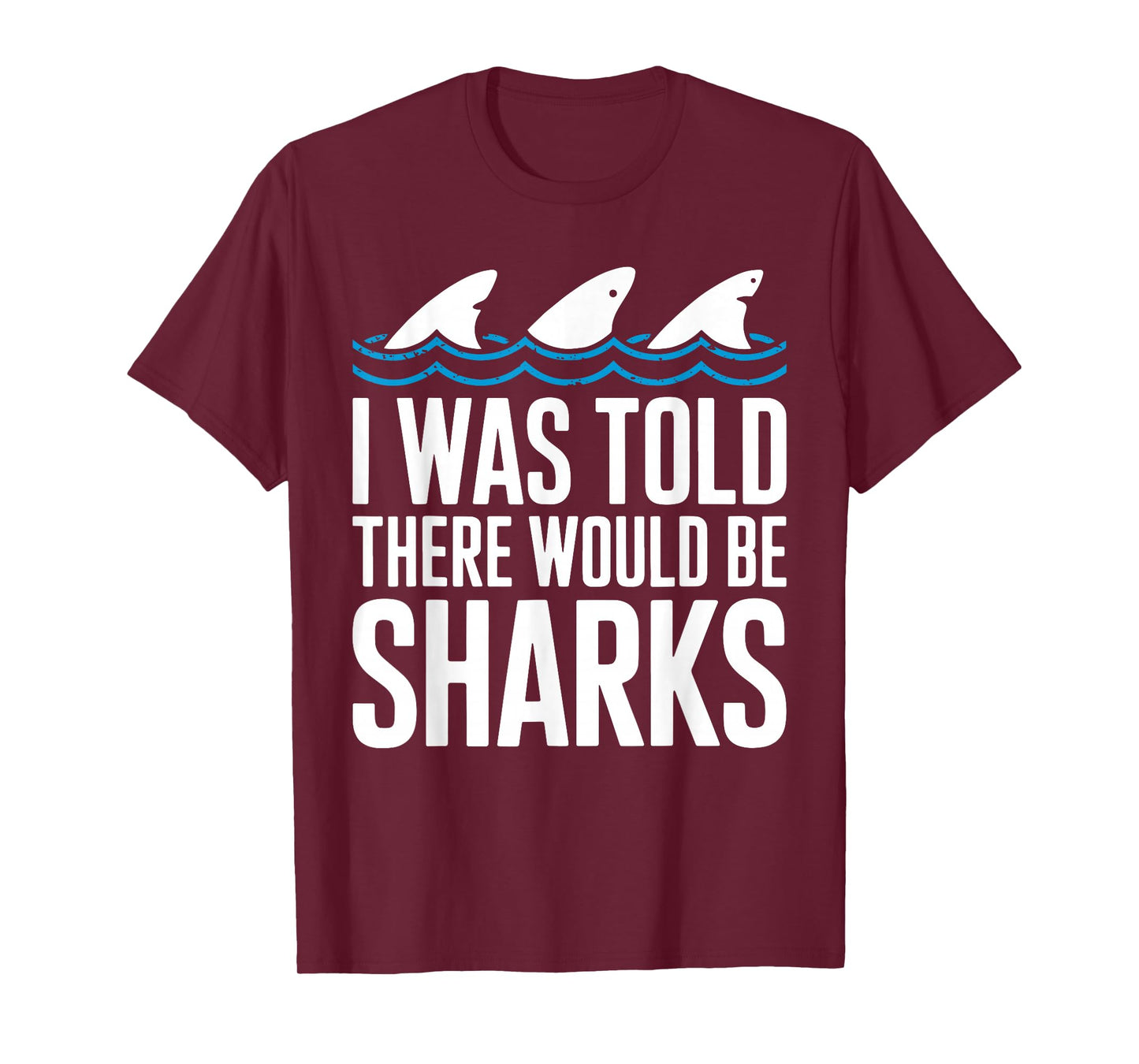 I Was Told There Would Be Sharks Shirt Shark Lover T-Shirt