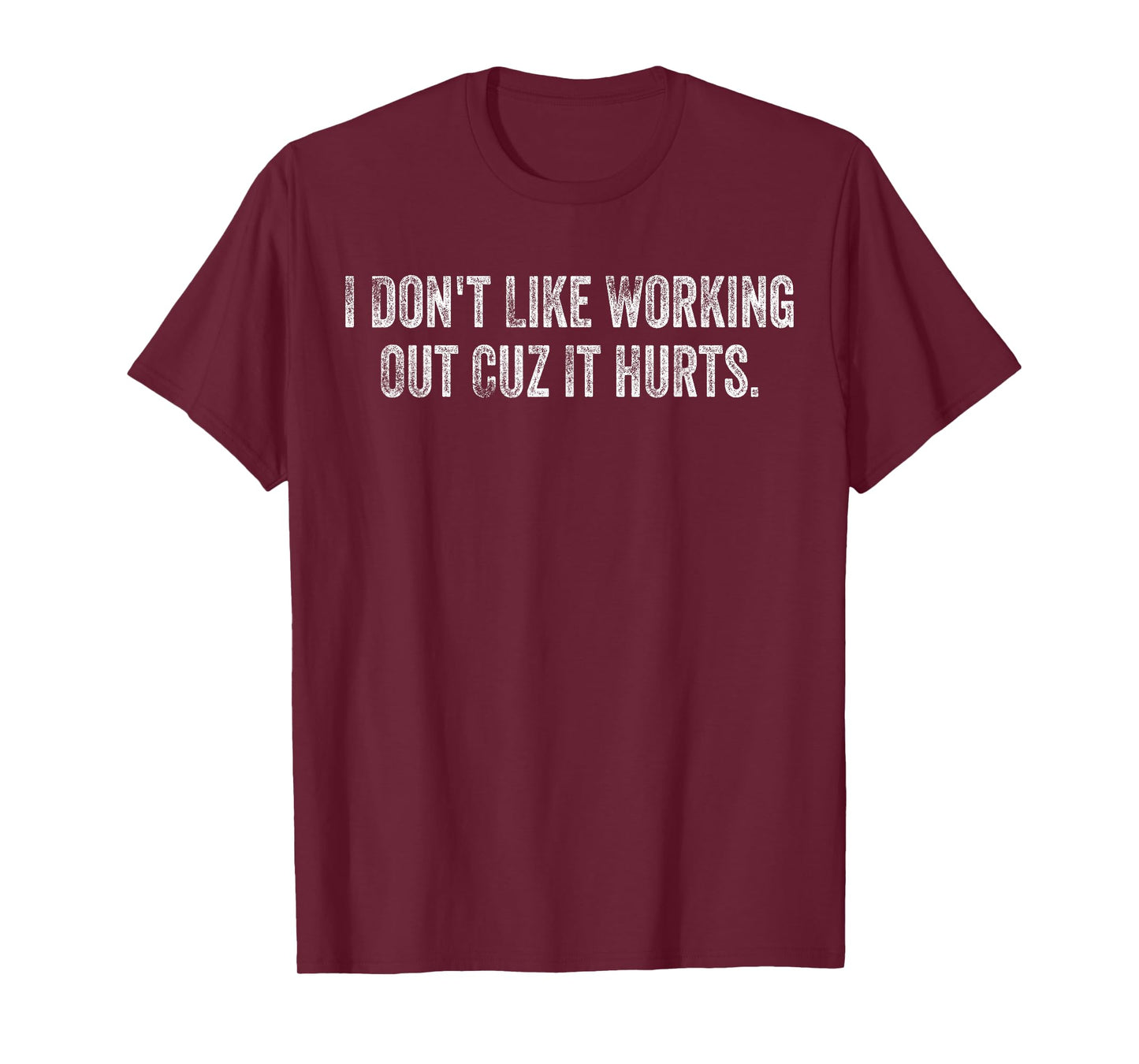 I Don't Like Working Out Cuz It Hurts Funny Gym T-Shirt