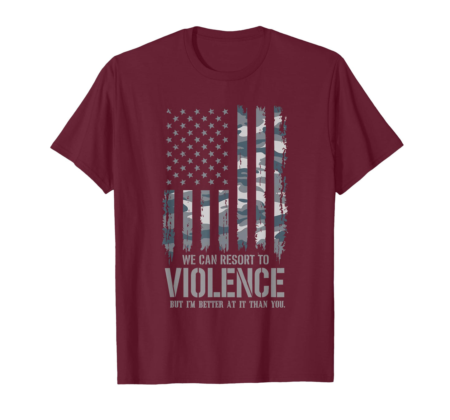 We Can Resort To Violence But I'm Better At It Than You T-Shirt