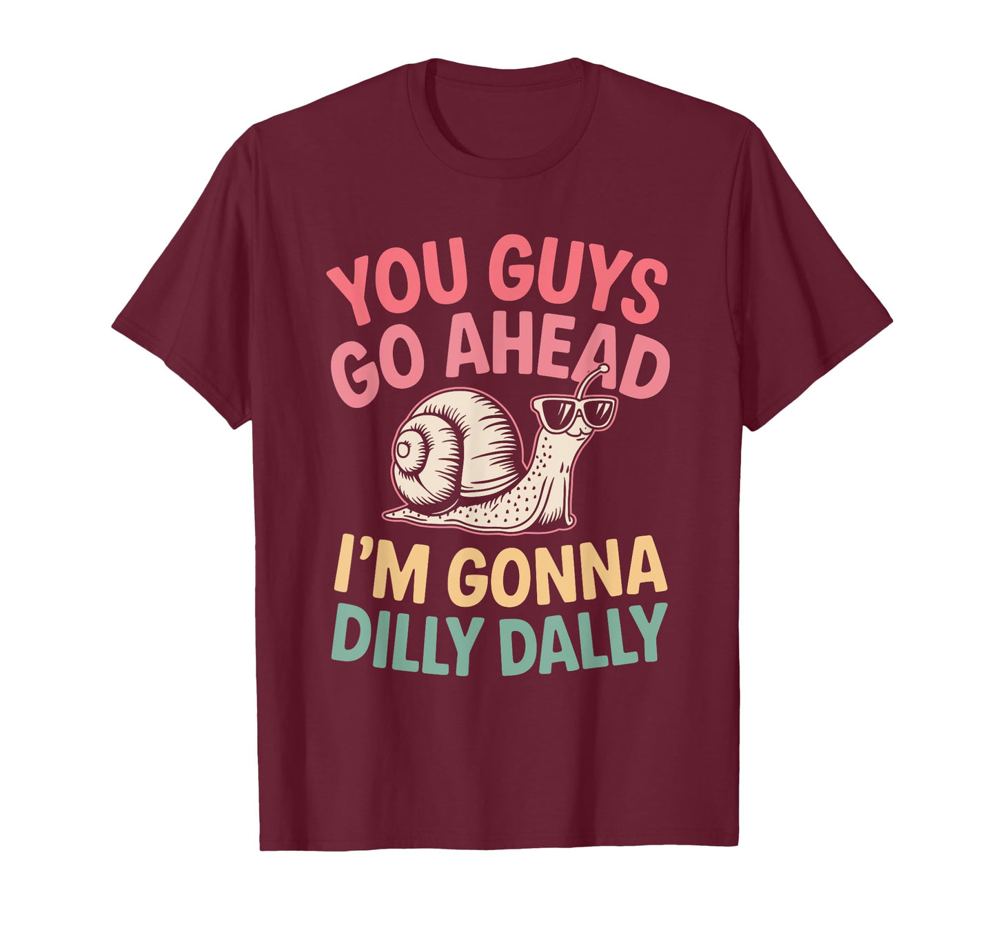Cute Snail You Guys Go Ahead I'm Gonna Dilly Dally T-Shirt
