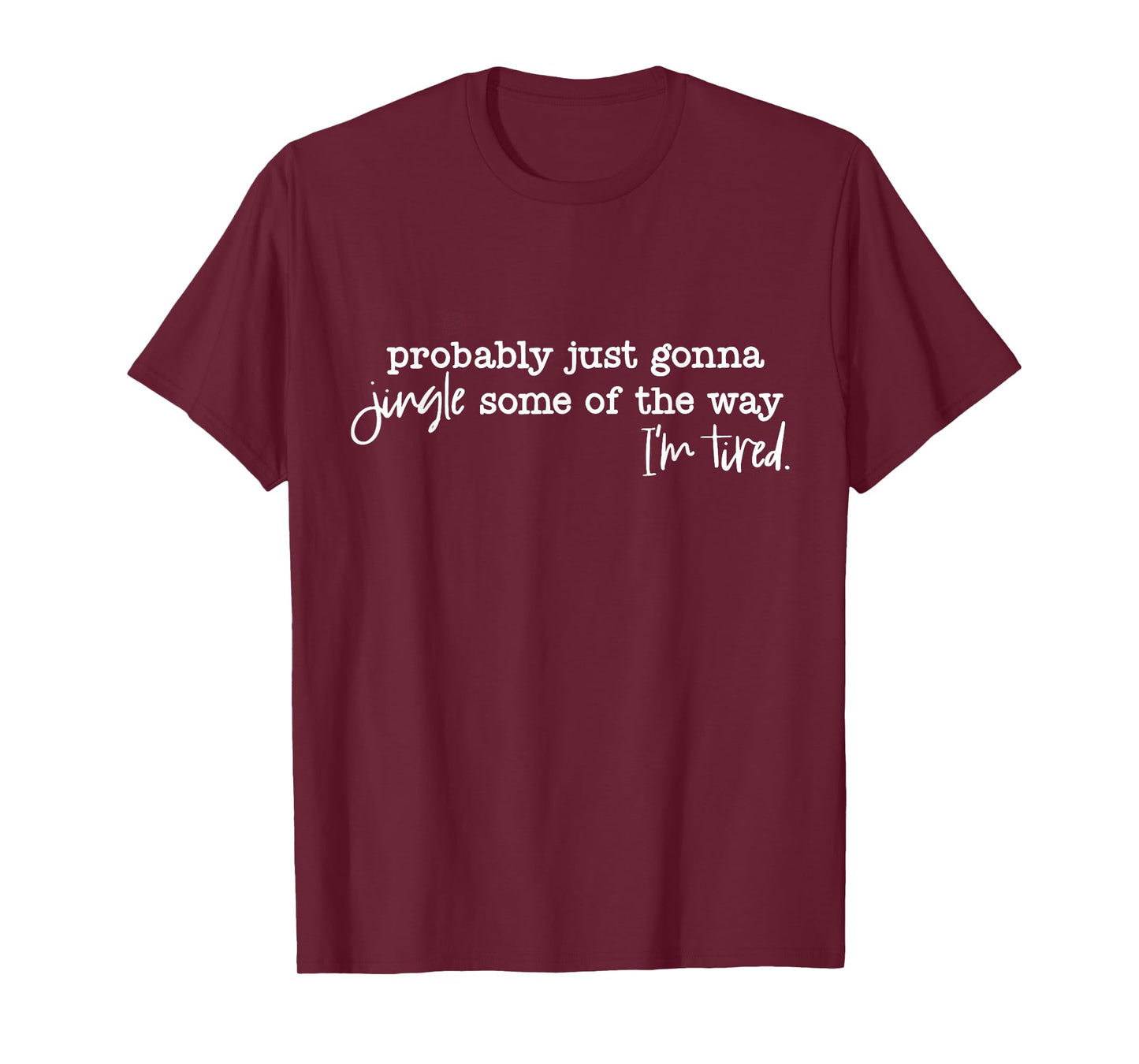 Funny Probably Just Gonna Jingle Some of The Way I'm Tired T-Shirt