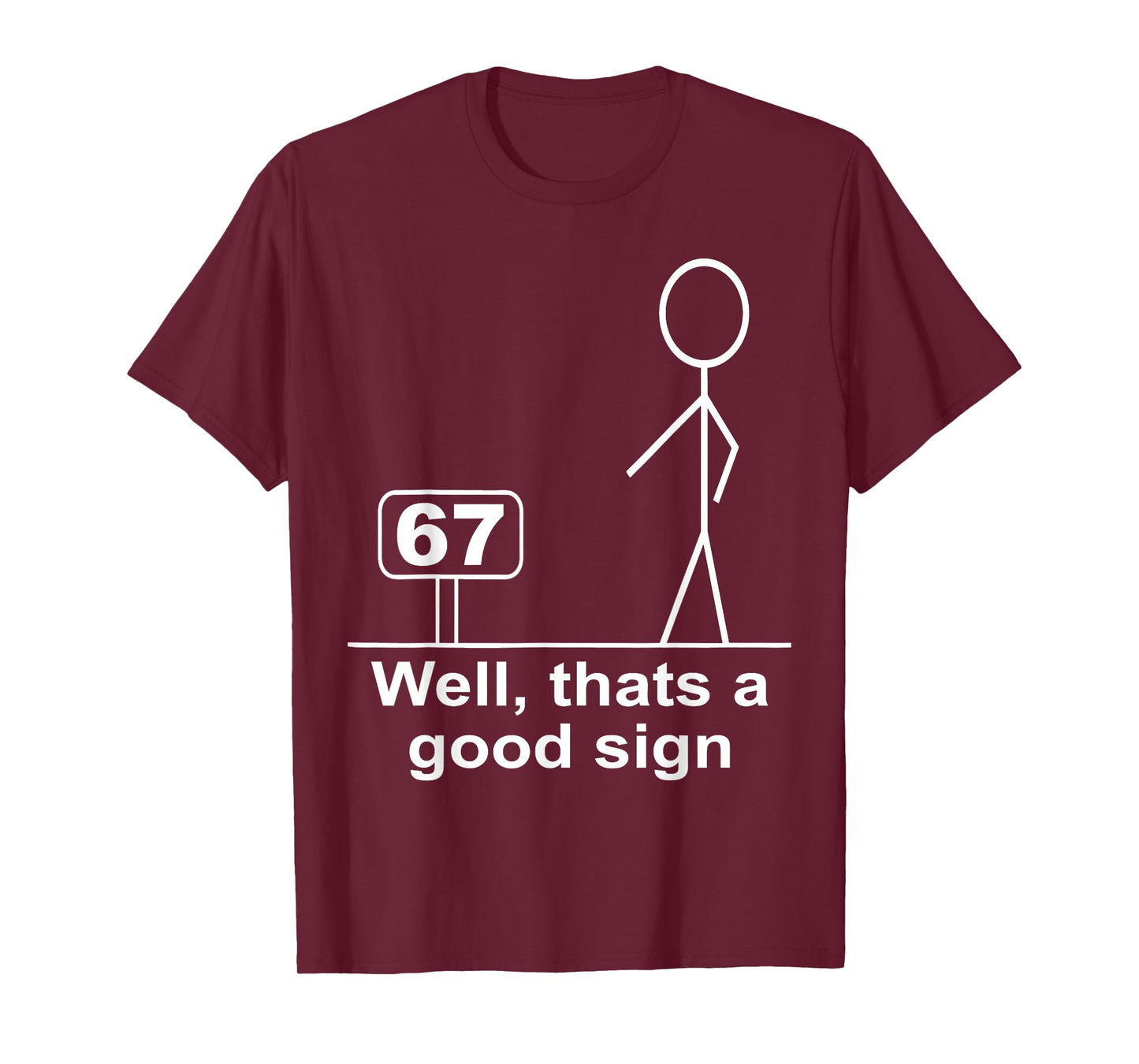 Funny Six Seven 6 7 Meme Well Thats A Good Sign 67 T-Shirt