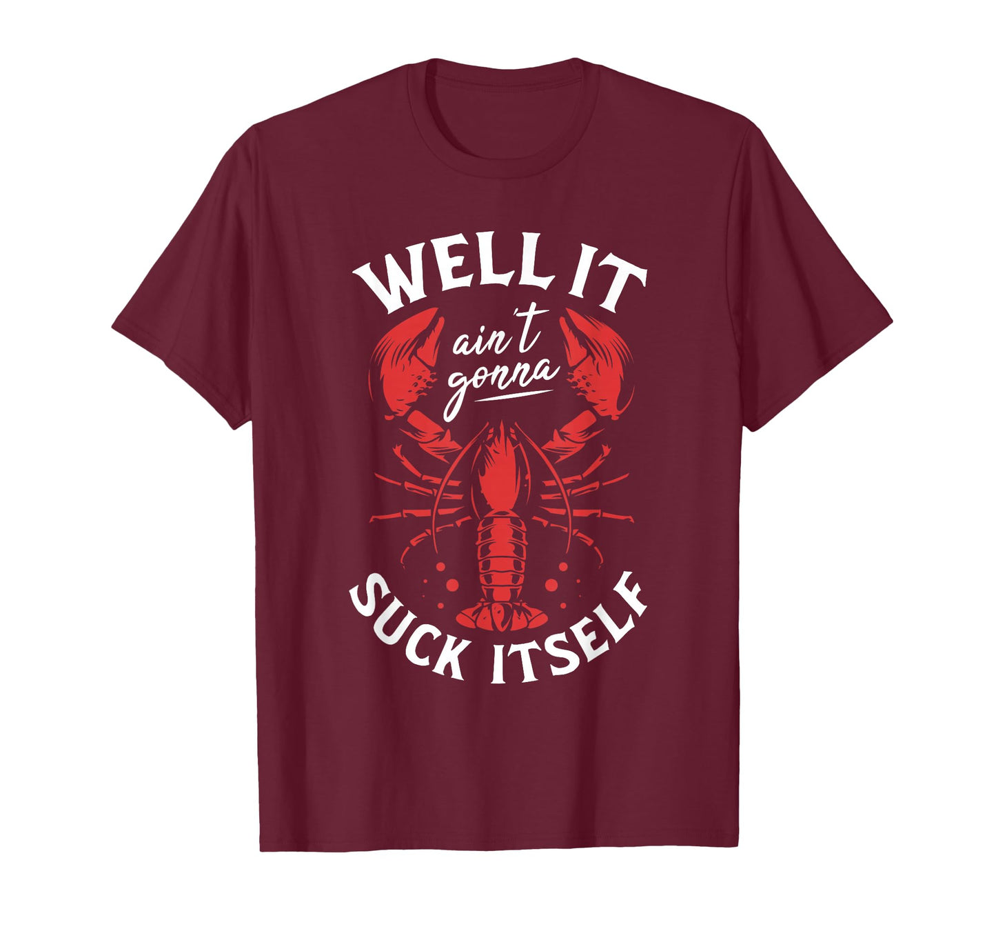 Well It Ain't Gonna Suck Itself Crawfish Lobster Crayfish T-Shirt